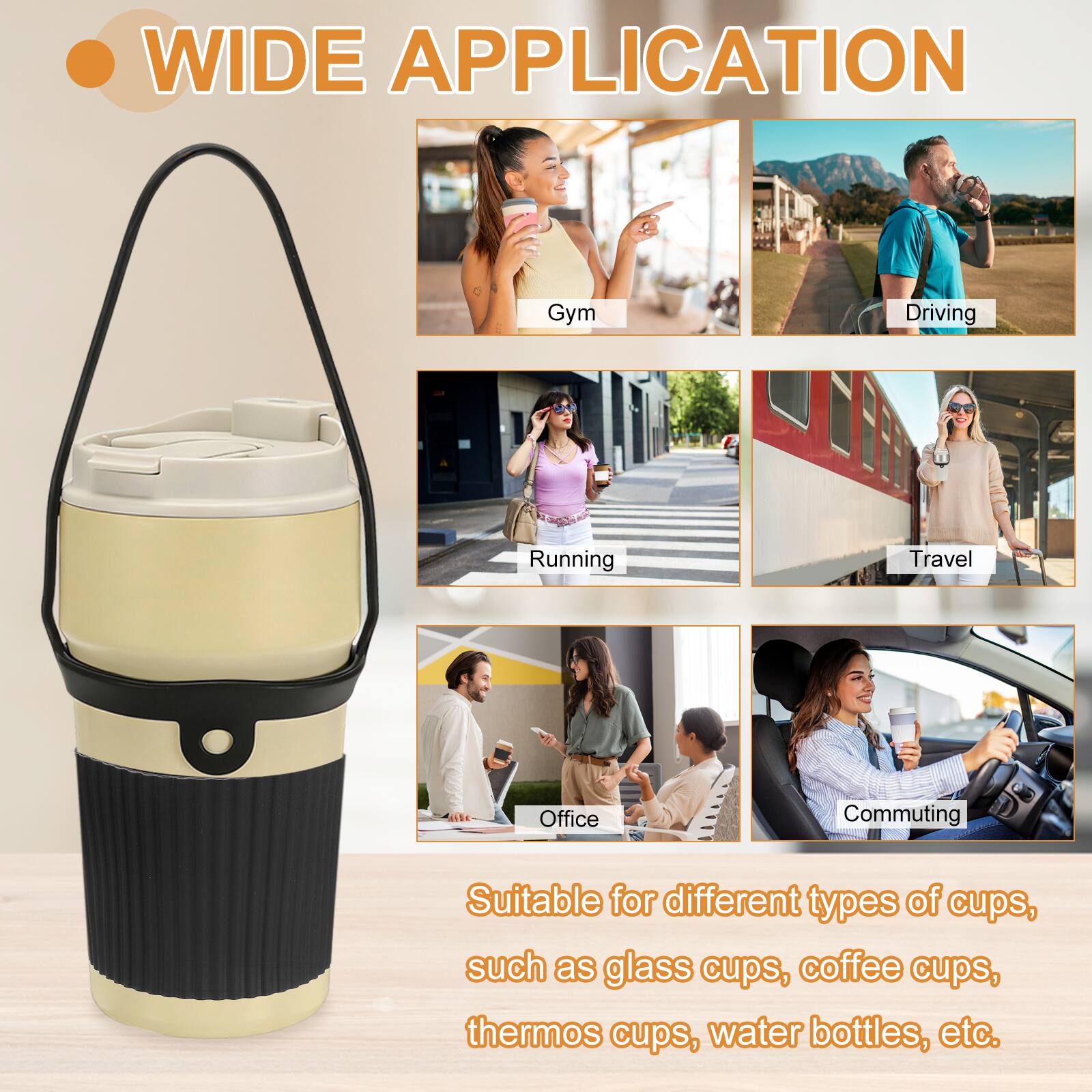 WIDE APPLICATION

Gym  
Driving  
Running  
Travel  
Office  
Commuting  

Suitable for different types of cups, such as glass cups, coffee cups, thermos cups, water bottles, etc.