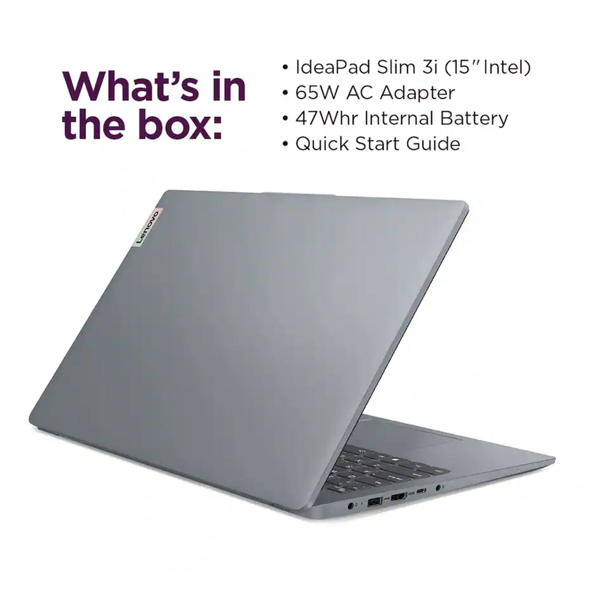 What's in the box:  
- IdeaPad Slim 3i (15" Intel)  
- 65W AC Adapter  
- 47Whr Internal Battery  
- Quick Start Guide