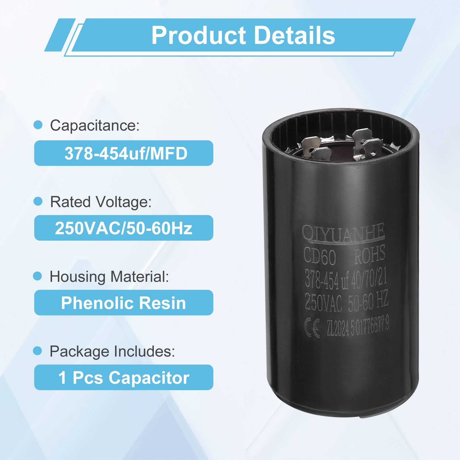 Product Details

- Capacitance: 378-454uf/MFD
- Rated Voltage: 250VAC/50-60Hz
- Housing Material: Phenolic Resin
- Package Includes: 1 Pcs Capacitor

QIYUANHE CD60 ROHS 378-454 uf 40/70/21 250VAC 50-60 HZ CE Z12024 5017166719