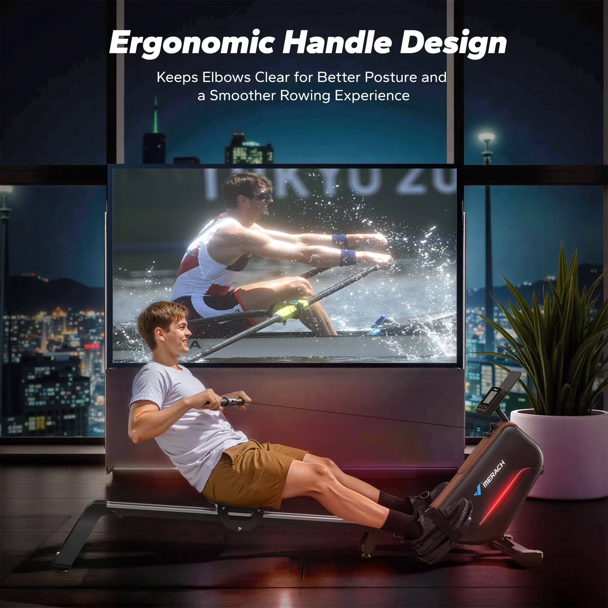 Ergonomic Handle Design  
Keeps Elbows Clear for Better Posture and a Smoother Rowing Experience