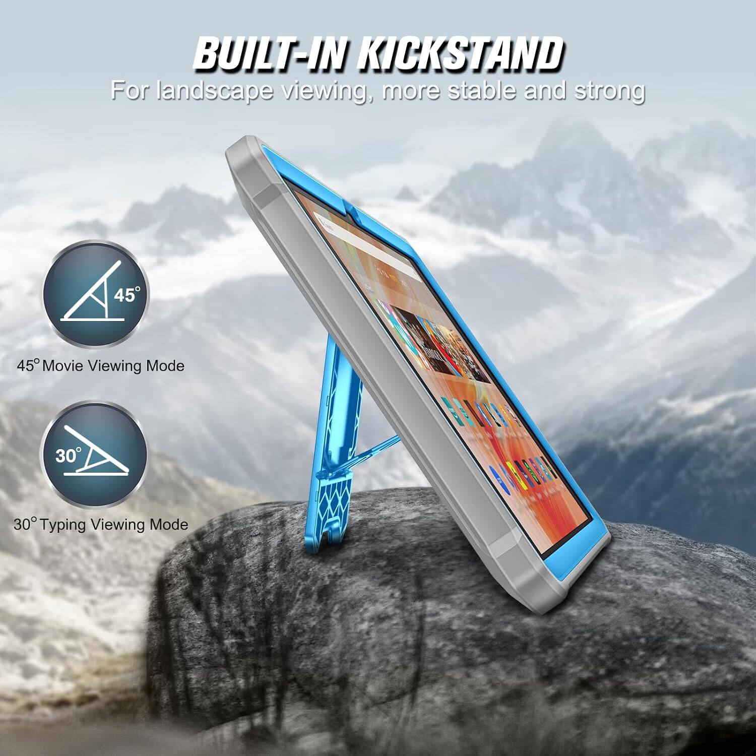 BUILT-IN KICKSTAND  
For landscape viewing, more stable and strong

45° Movie Viewing Mode

30° Typing Viewing Mode