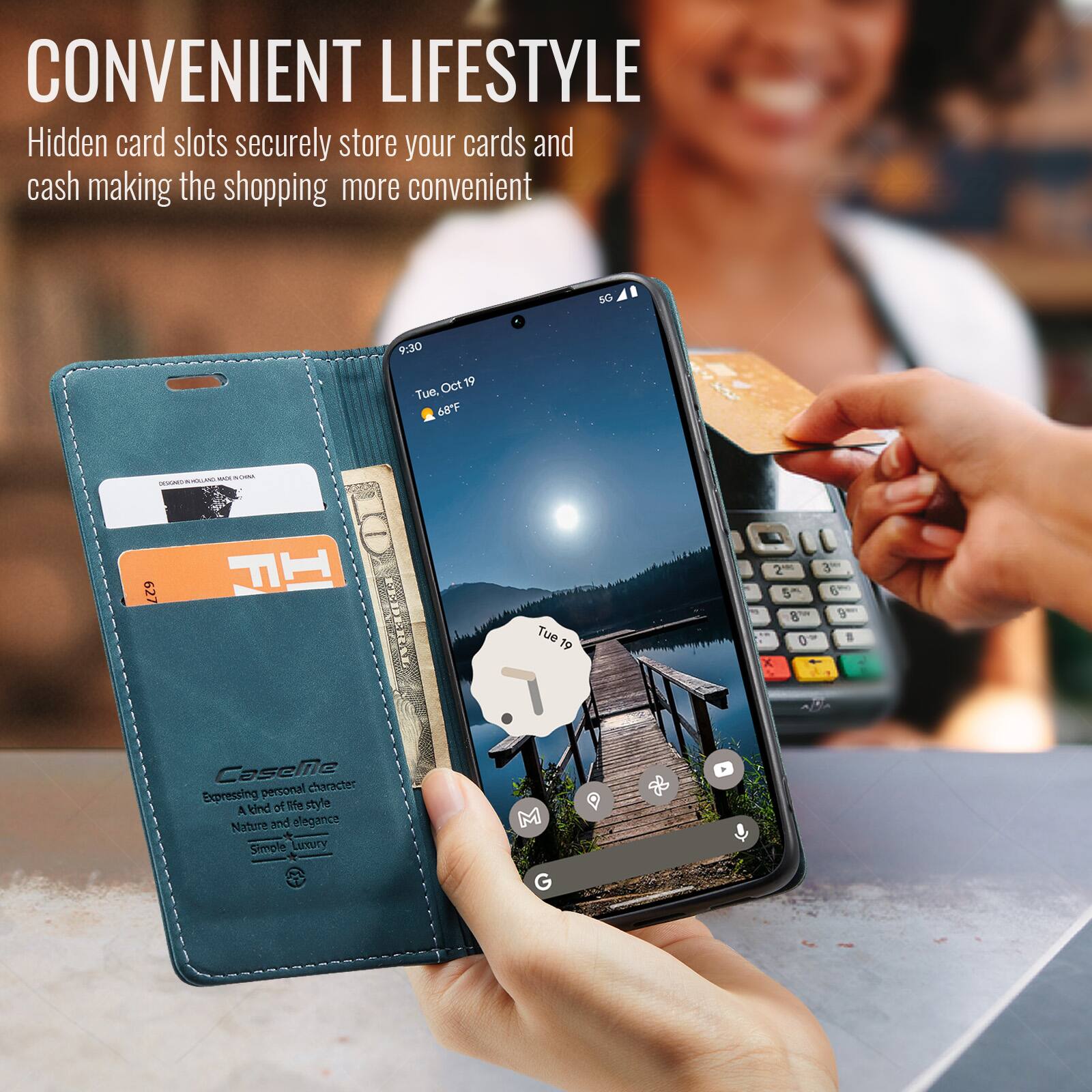 CONVENIENT LIFESTYLE  
Hidden card slots securely store your cards and cash making the shopping more convenient

5G  
9:30 Oct 19 19 Tue, 68F

SUCHIM COMPAGRAXIC  
627

Tue 19

2 5th 8 0  
3  
9

CaseMe character  
Expressing personal A kind of 105g style Nature and elegance Simple Luctury  
M G