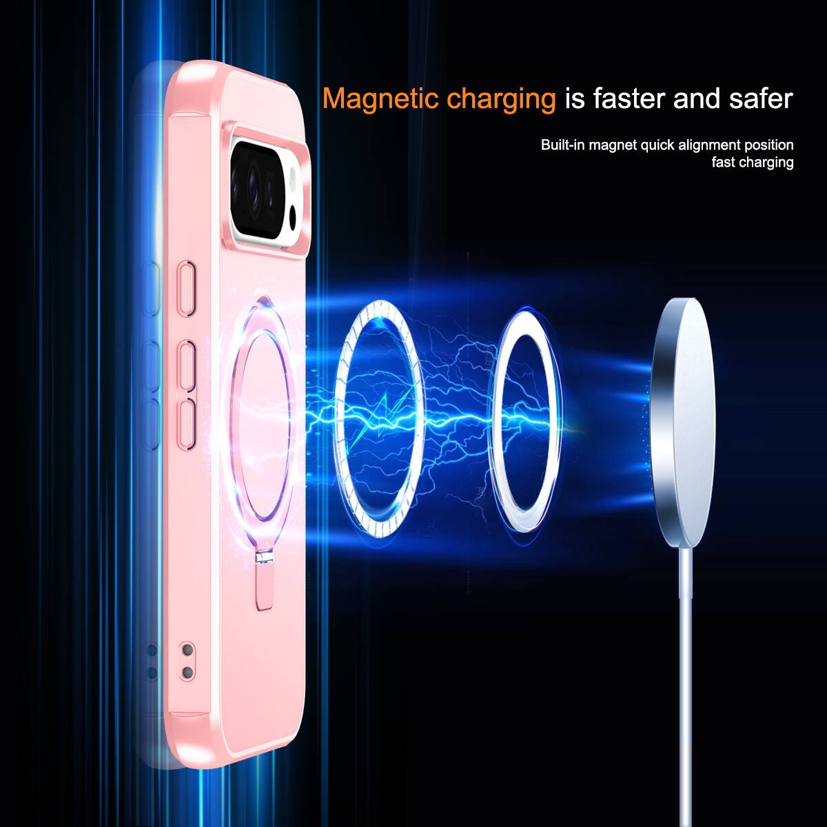 Magnetic charging is faster and safer  
Built-in magnet quick alignment position fast charging