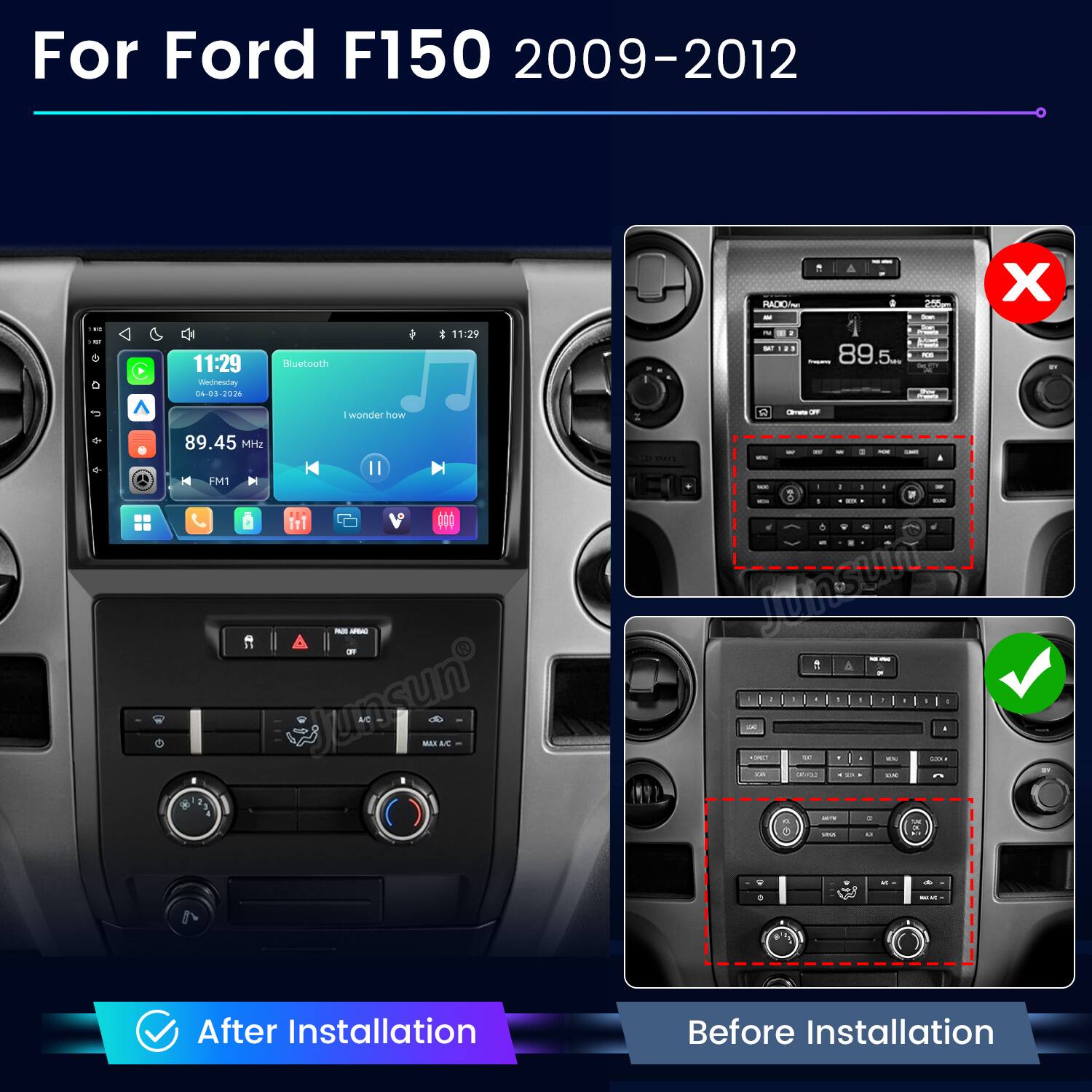 For Ford F150 2009-2012

RADIO/M
a
248 Sour
X
... BY
11:29 Wednesday 04-03-2026
Bluetooth
11:29
F4 SAT
89.5 100
0 wonder how 89.45 MHz FM1 DI V All ARDAD OFF Junsun MILK MC
Ditrata OF LAKE STAT PAIL - 1 I If - il : 14 - 1 : 1 1 I - AO a  TO XX COOL DA coido 10h - are C  U
IT
5

After Installation
Before Installation