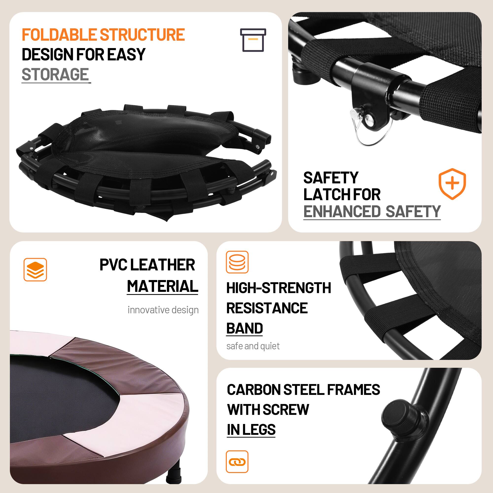 - FOLDABLE STRUCTURE DESIGN FOR EASY STORAGE
- SAFETY LATCH FOR ENHANCED SAFETY
- PVC LEATHER MATERIAL (innovative design)
- HIGH-STRENGTH RESISTANCE BAND (safe and quiet)
- CARBON STEEL FRAMES WITH SCREW IN LEGS