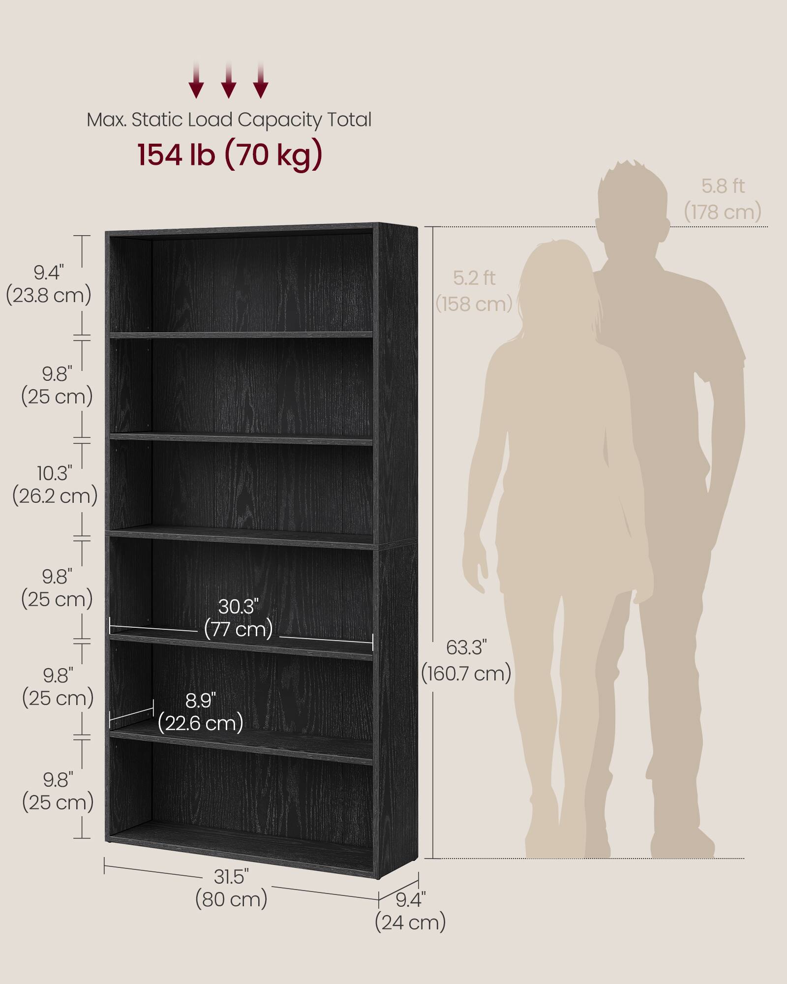 Max. Static Load Capacity Total: 154 lb (70 kg)

- 9.4" (23.8 cm)
- 5.2 ft (158 cm)
- 5.8 ft (178 cm)
- 9.8" (25 cm)
- 10.3" (26.2 cm)
- 9.8" (25 cm)
- 9.8" (25 cm)
- 30.3" (77 cm)
- 8.9" (22.6 cm)
- 63.3" (160.7 cm)
- 9.8" (25 cm)
- 31.5" (80 cm)
- 9.4" (24 cm)