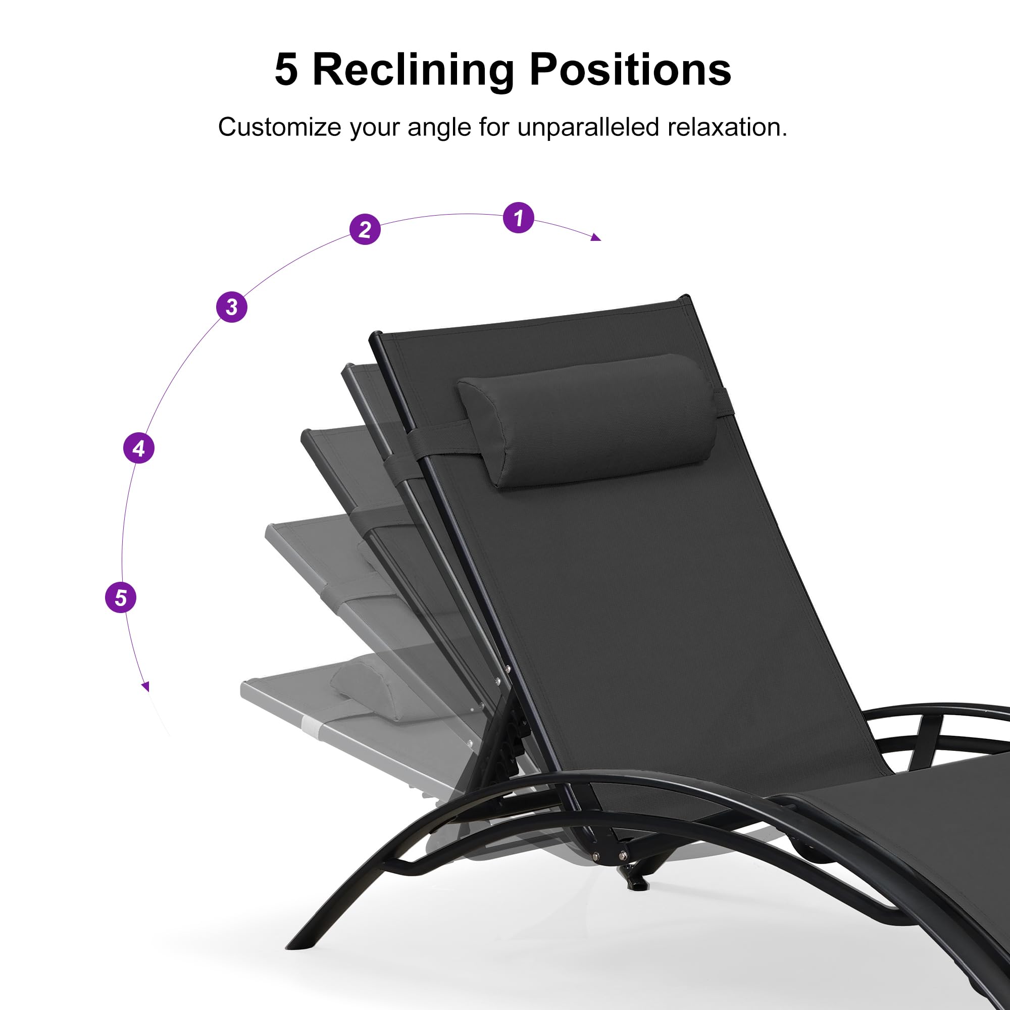 5 Reclining Positions  
Customize your angle for unparalleled relaxation.  
1 2 3 4 5