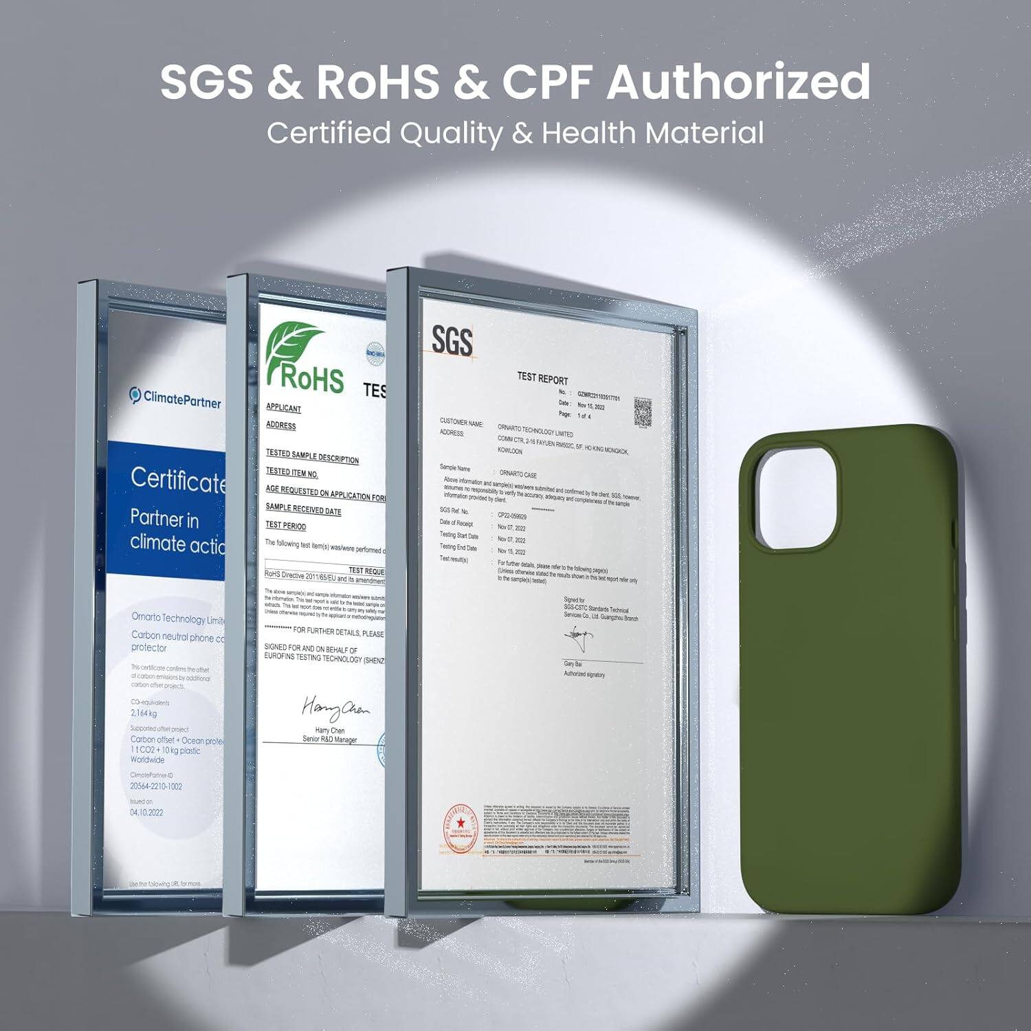 SGS & ROHS & CPF Authorized
Certified Quality & Health Material

ClimatePartner
Certificate
Partner in climate action

RoHS TES

SGS TEST REPORT

APPLICANT ADDRESS
TEST SAMPLE DESCRIPTION
AGE REQUESTED APPLICATION FOR

CUSTOMER NAME
CONSUMER

Sample Name

TEST PERIOD

TEST RESULT

FOR FURTHER DETAILS PLEASE

SIGNED FOR AND BENEFIT OF

Hangan Chan

SERVICES

Gary Tan

Quality Assurance

Omnato Technology Limited
Carbon neutral phone protector

2164ng

11002

10 plastic

04.10.2022

20546-201 01022