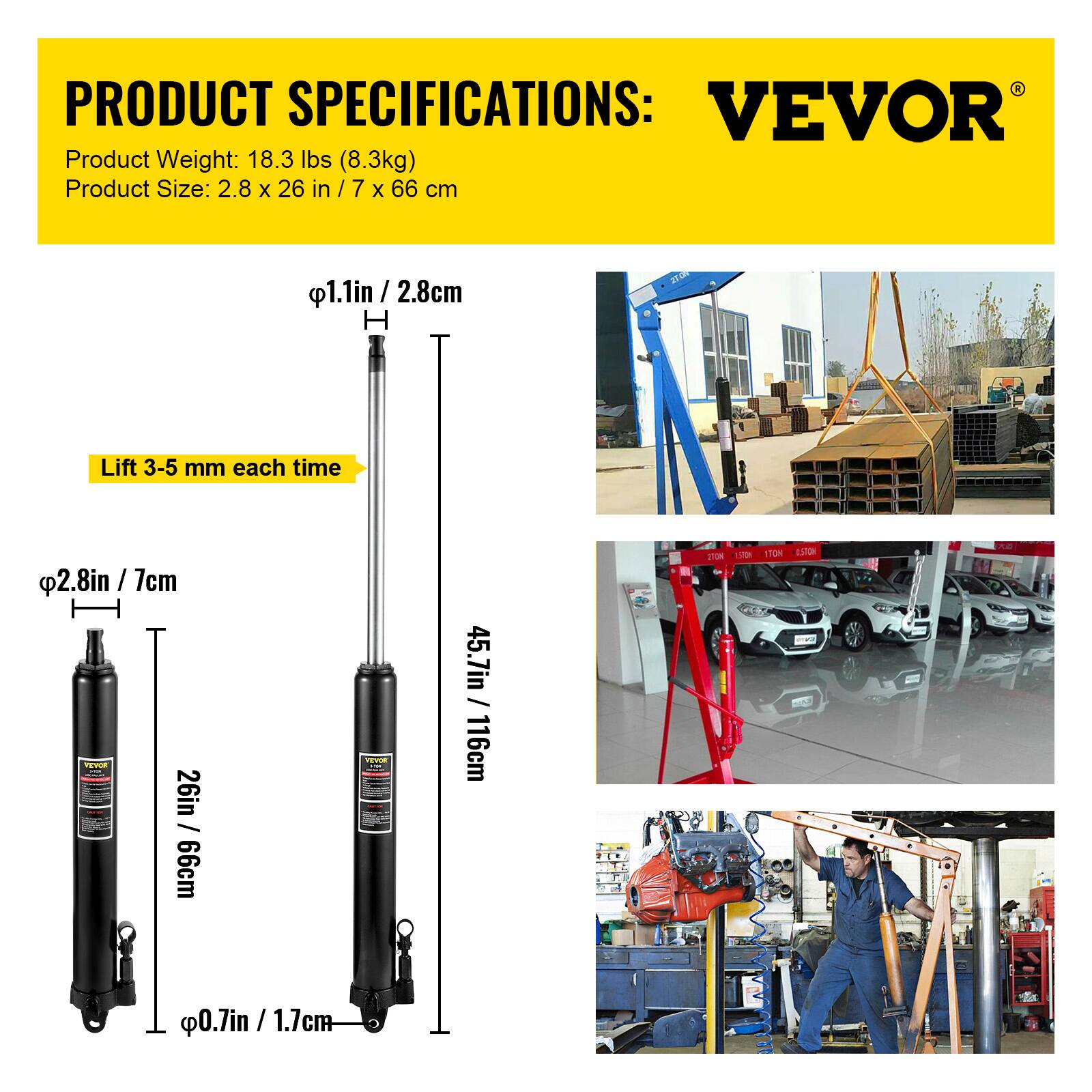 PRODUCT SPECIFICATIONS:  
VEVOR  
Product Weight: 18.3 lbs (8.3kg)  
Product Size: 2.8 x 26 in / 7 x 66 cm  

- φ1.1in / 2.8cm  
- Lift 3-5 mm each time  
- φ2.8in / 7cm  
- 26in / 66cm  
- 45.7in / 116cm  
- φ0.7in / 1.7cm