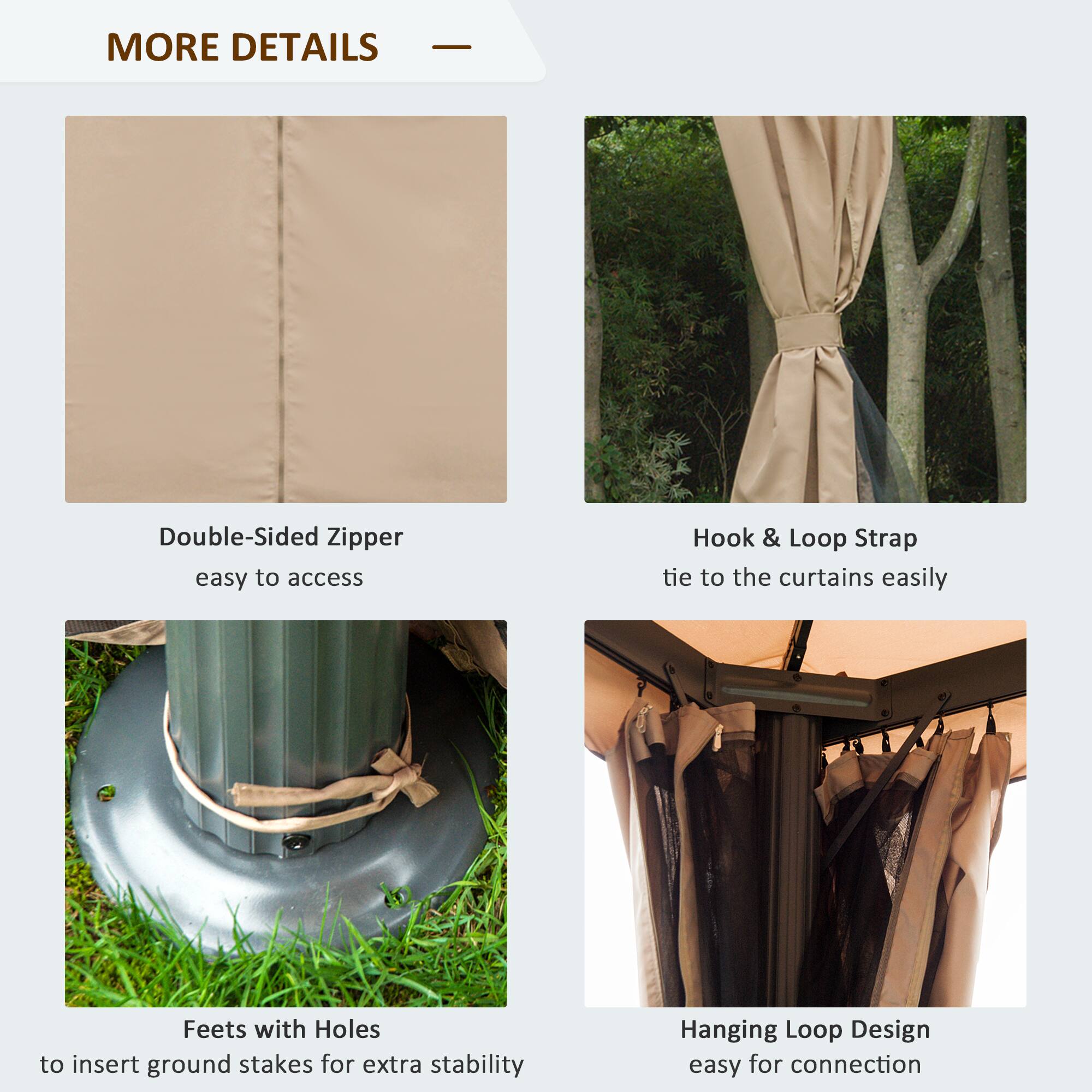 MORE DETAILS

Double-Sided Zipper - easy to access
Hook & Loop Strap - tie to the curtains easily
Feet with Holes - to insert ground stakes for extra stability
Hanging Loop Design - easy for connection