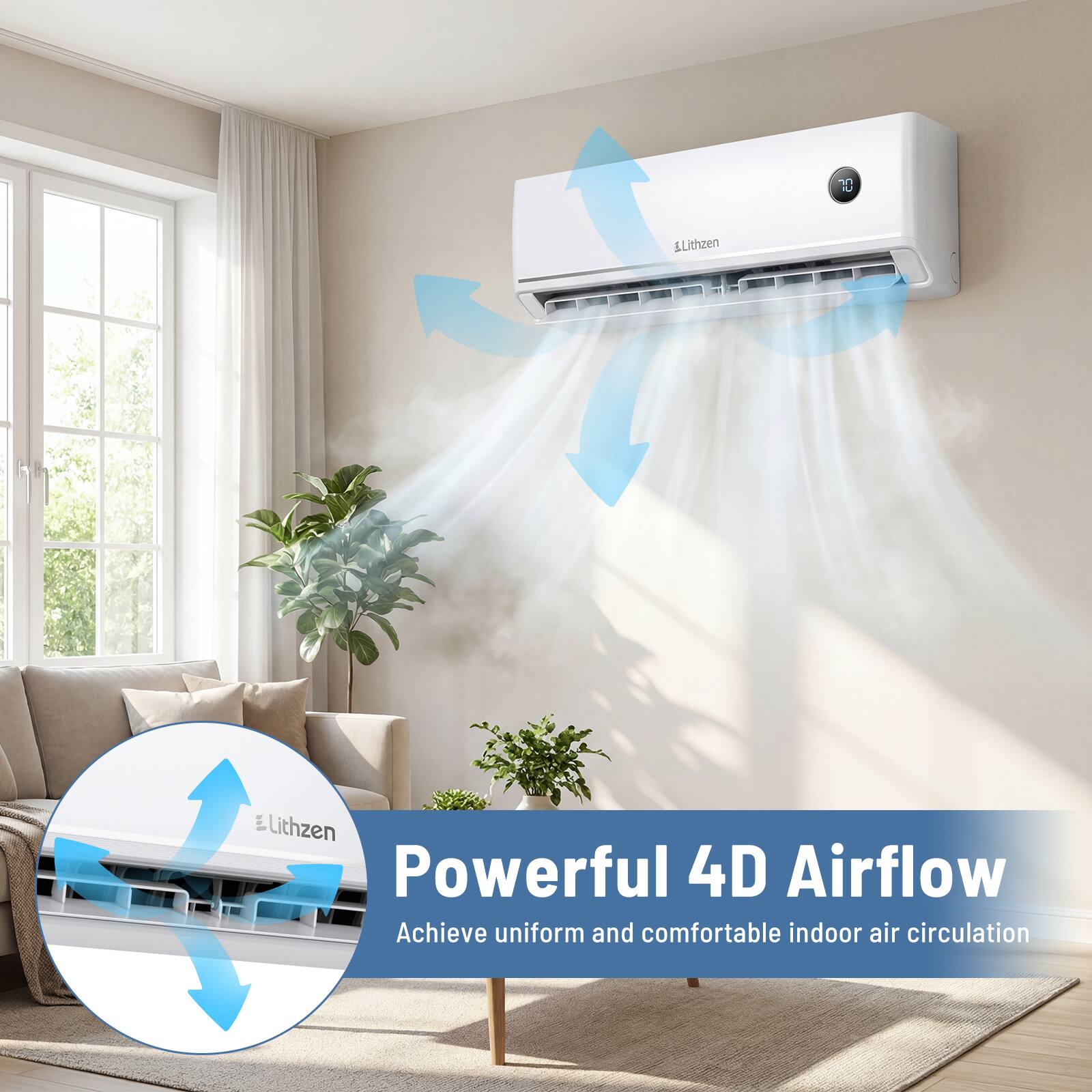 20 U  
Lithzen  
Lithzen Powerful 4D Airflow  
Achieve uniform and comfortable indoor air circulation