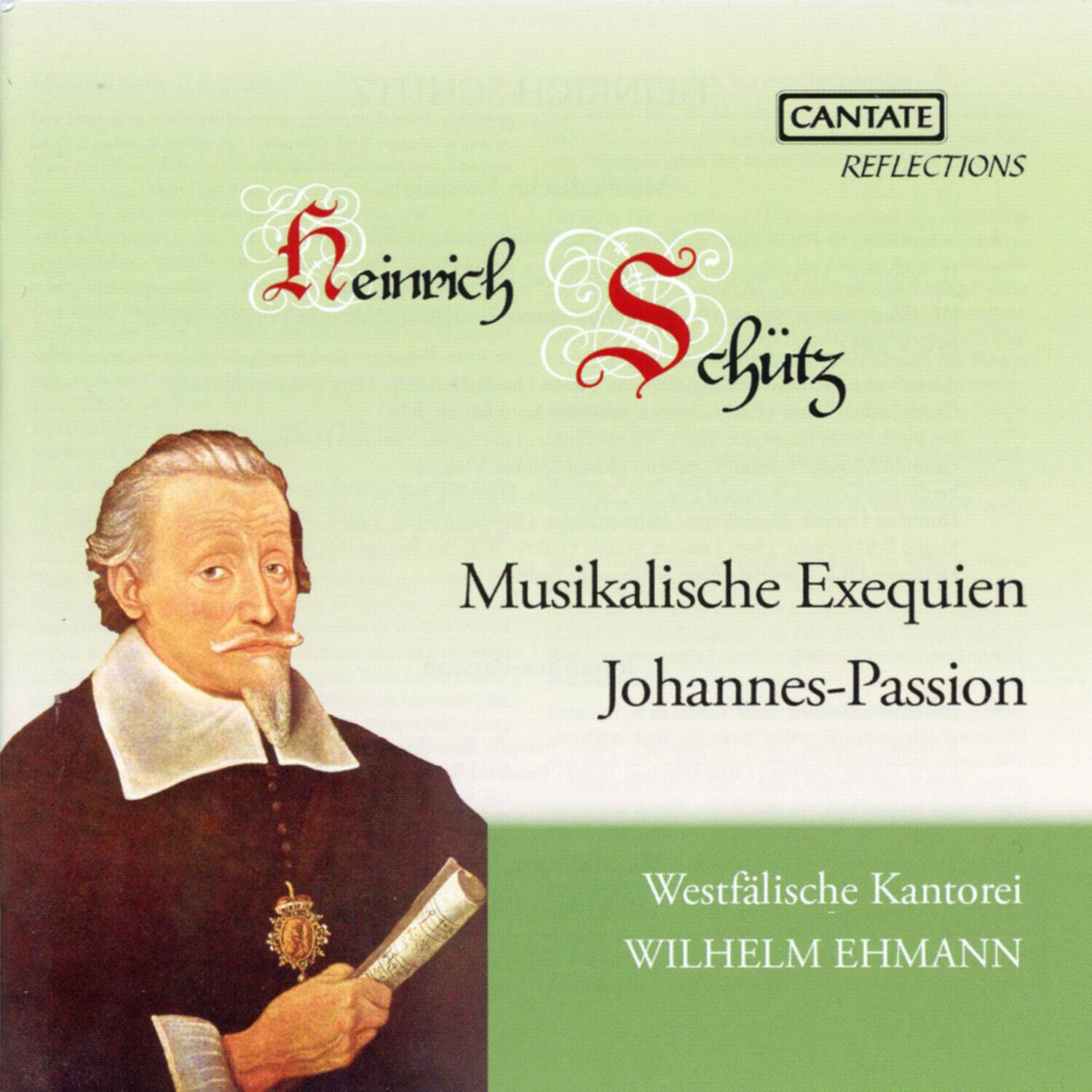 CANTATE REFLECTIONS

Heinrich Schütz

Musikalische Exequien  
Johannes-Passion

Westfälische Kantorei  
WILHELM EHMANN