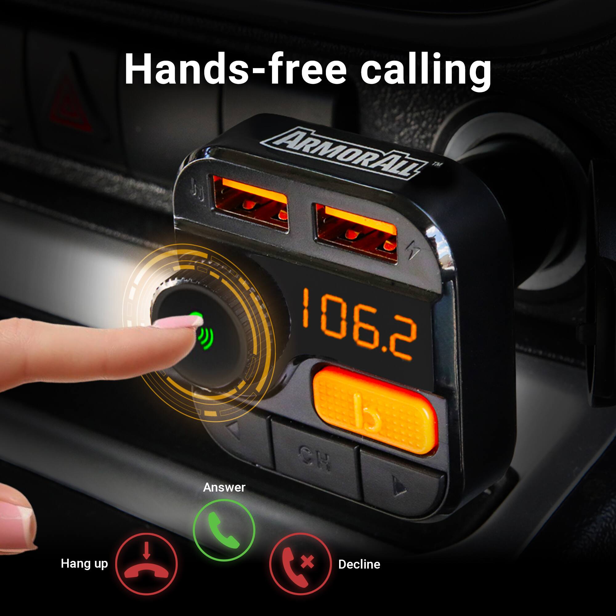 Hands-free calling ARMORALL™ 106.2 FM

Answer Hang up x Decline