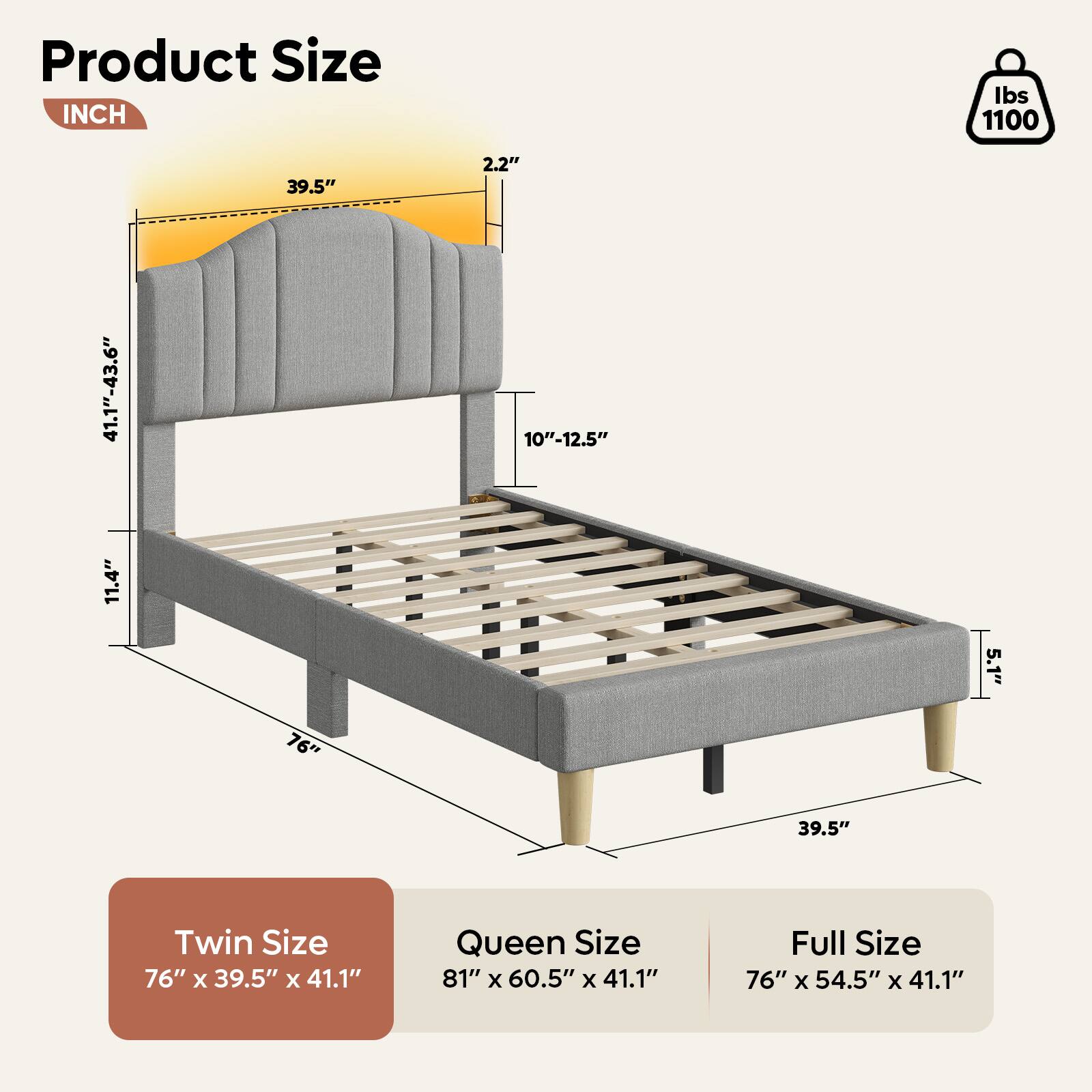 Product Size:

* Twin Size: 76" x 39.5" x 41.1"
* Queen Size: 81" x 60.5" x 41.1"
* Full Size: 76" x 54.5" x 41.1"