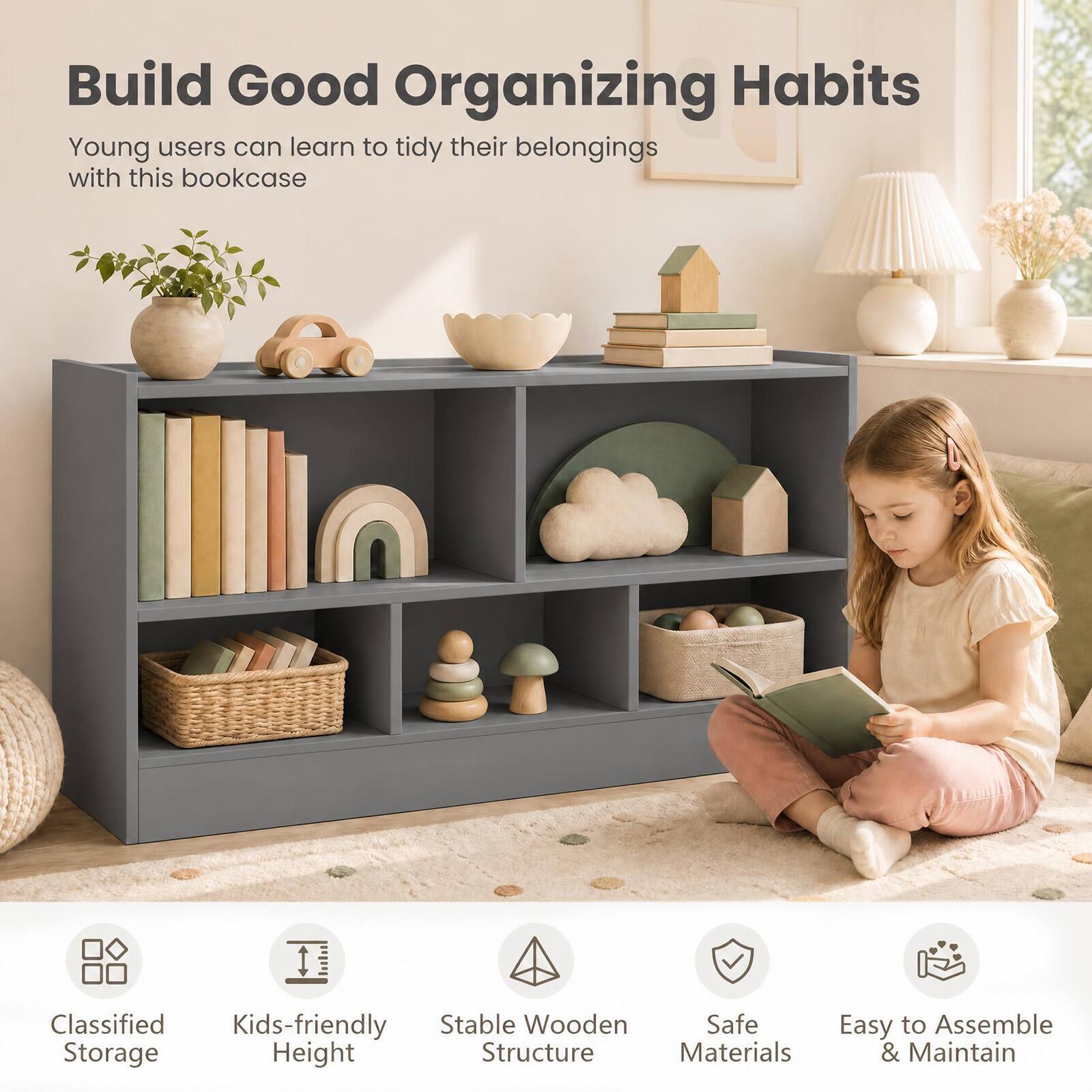 Build Good Organizing Habits  
Young users can learn to tidy their belongings with this bookcase

Classified Storage  
Kids-friendly Height  
Stable Wooden Structure  
Safe Materials  
Easy to Assemble & Maintain