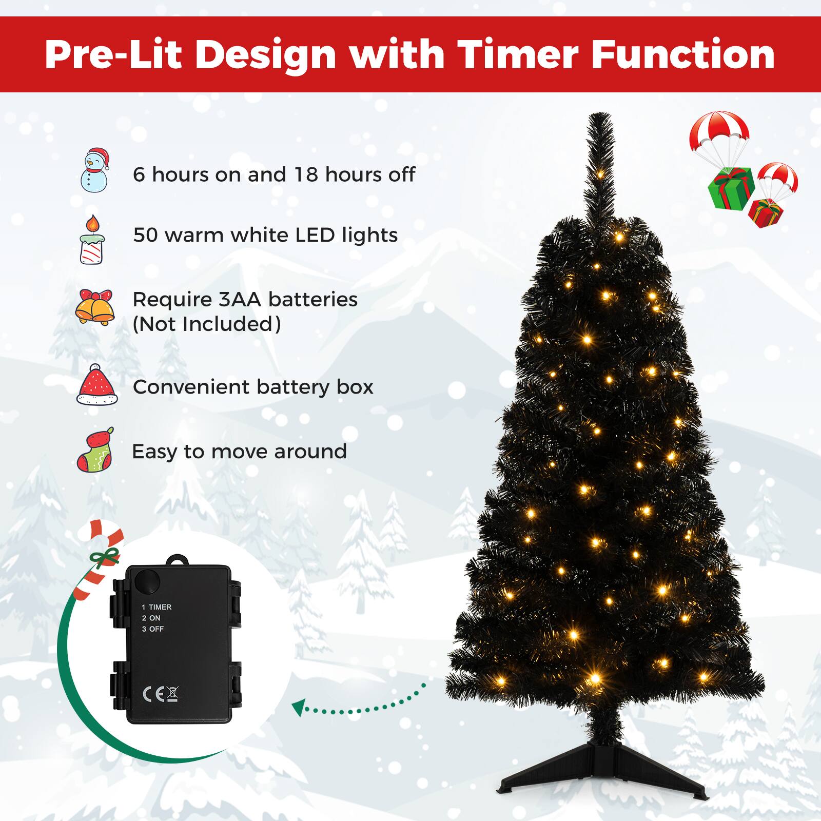 Pre-Lit Design with Timer Function

- 6 hours on and 18 hours off
- 50 warm white LED lights
- Require 3AA batteries (Not Included)
- Convenient battery box
- Easy to move around

TIMER
2 ON
3 OFF