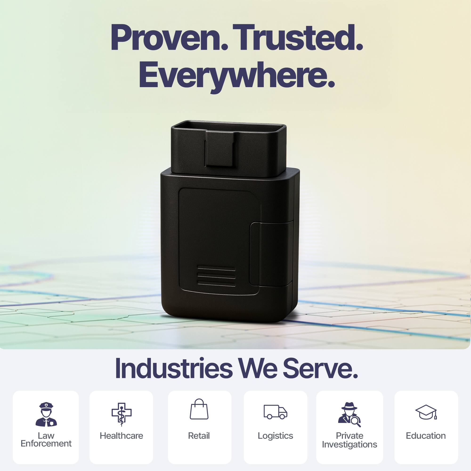 Proven. Trusted. Everywhere.

Industries We Serve.

- Law Enforcement
- Healthcare
- Retail
- Logistics
- Private Investigations
- Education