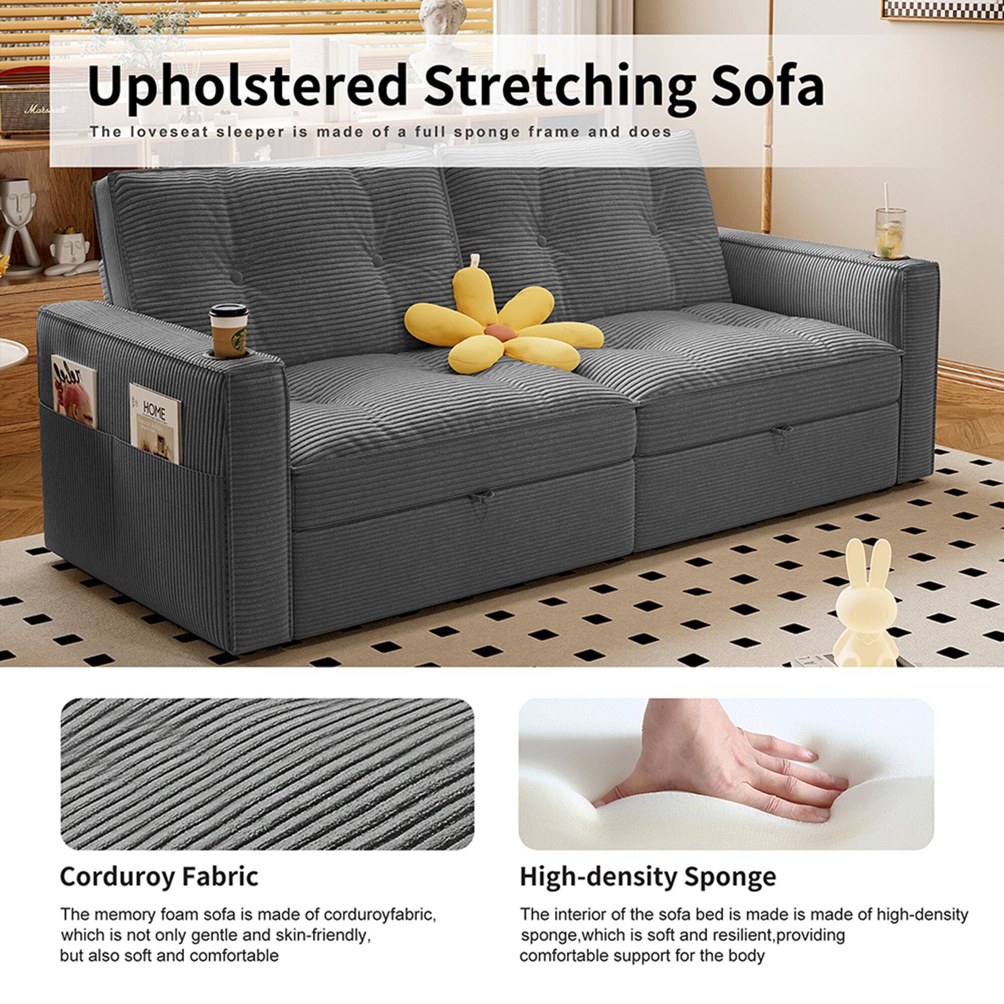 Upholstered Stretching Sofa  
The loveseat sleeper is made of a full sponge frame and does

Corduroy Fabric  
The memory foam sofa is made of corduroy fabric, which is not only gentle and skin-friendly, but also soft and comfortable

High-density Sponge  
The interior of the sofa bed is made of high-density sponge, which is soft and resilient, providing comfortable support for the body