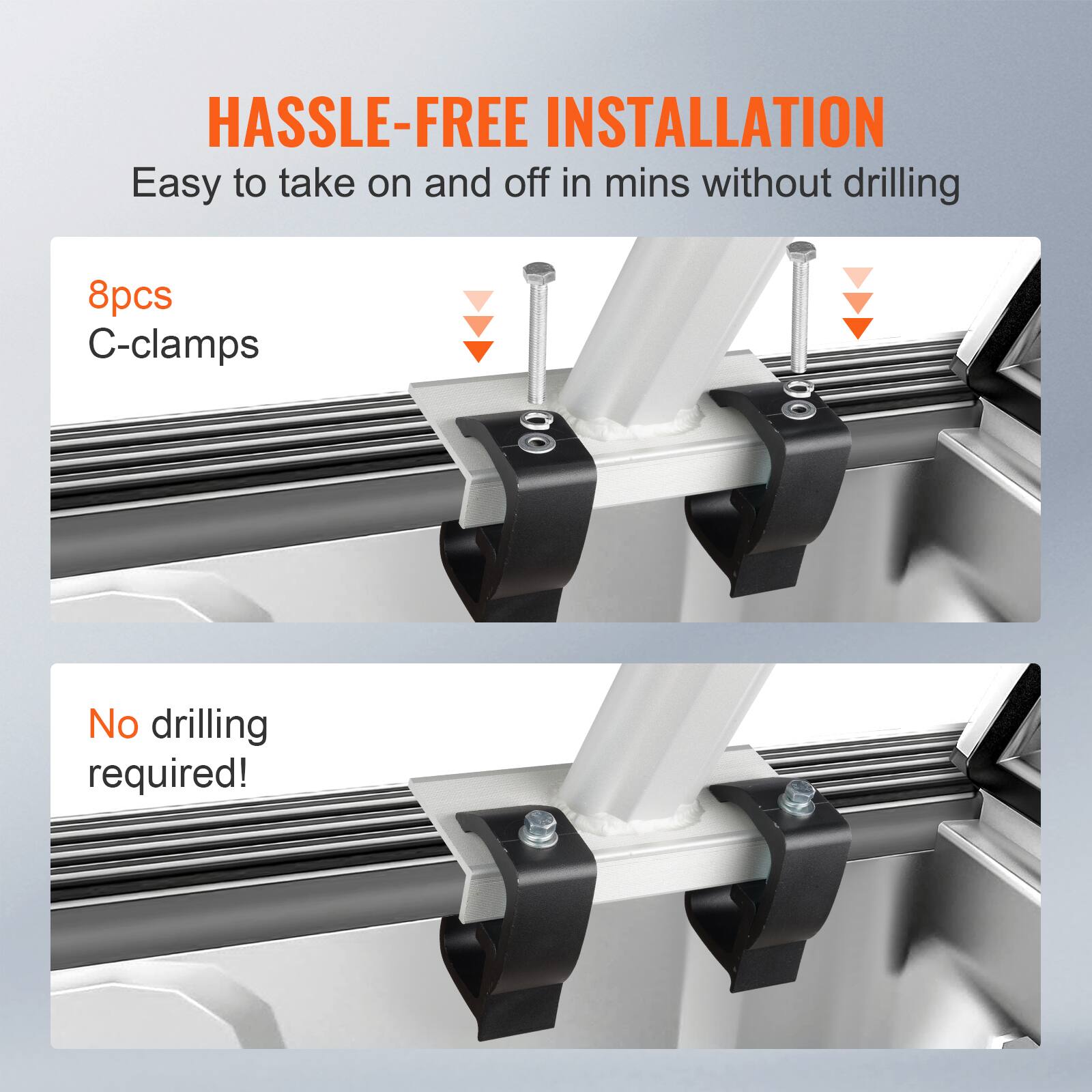HASSLE-FREE INSTALLATION  
Easy to take on and off in mins without drilling  

8pcs C-clamps  

No drilling required!