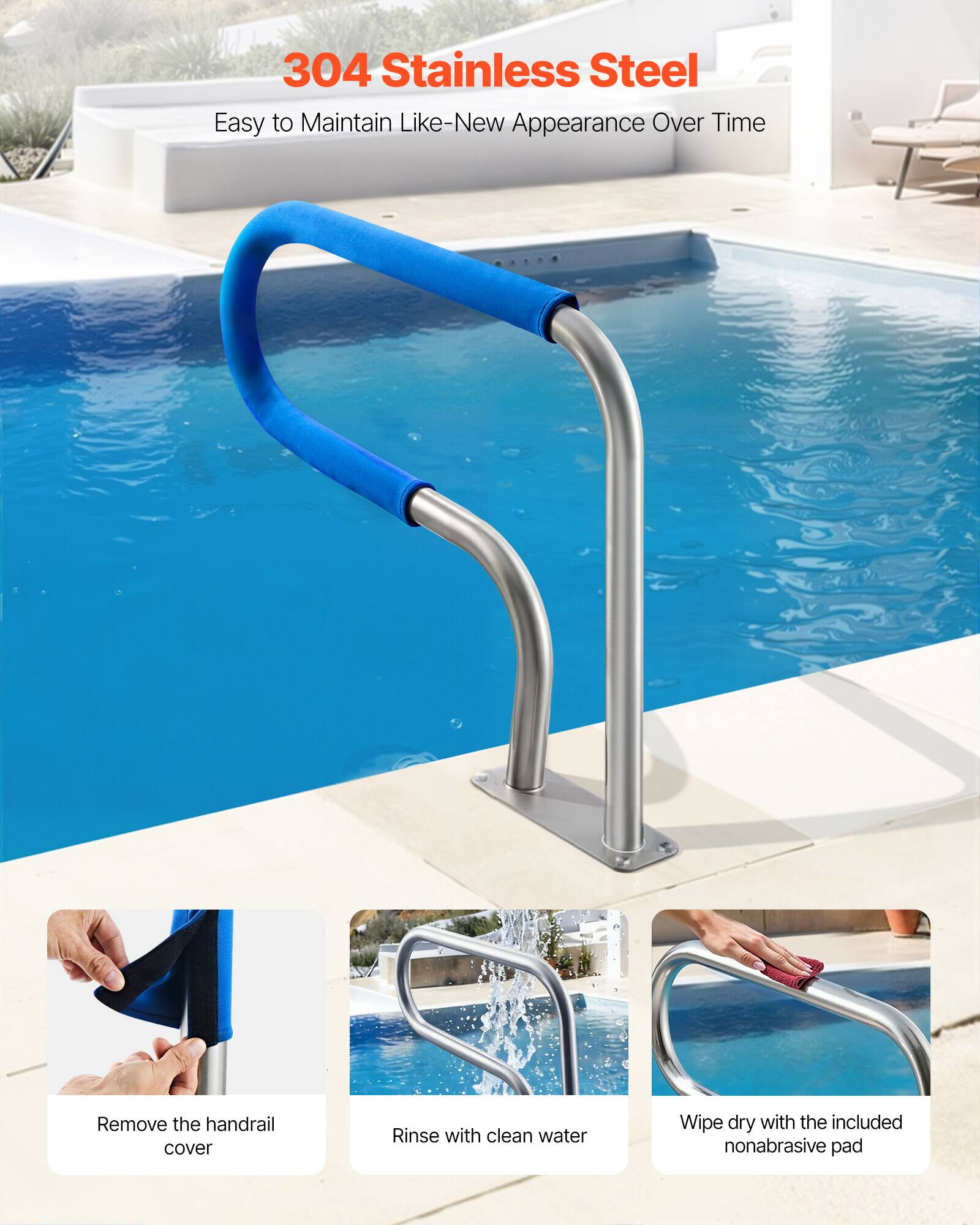 304 Stainless Steel  
Easy to Maintain Like-New Appearance Over Time  

- Remove the handrail cover  
- Rinse with clean water  
- Wipe dry with the included nonabrasive pad
