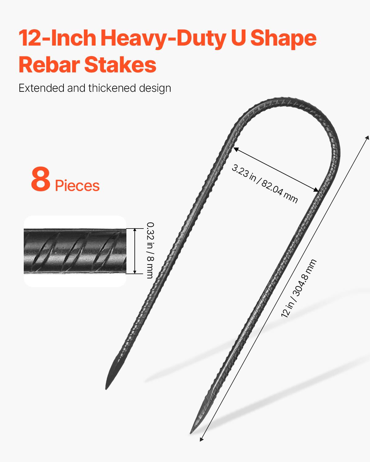 12-Inch Heavy-Duty U Shape Rebar Stakes  
Extended and thickened design  
8 Pieces  
0.32 in / 8 mm  
3.23 in / 82.04 mm  
12 in / 304.8 mm