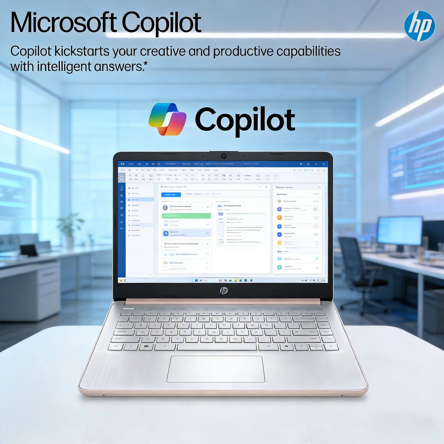 Microsoft Copilot  
Copilot kickstarts your creative and productive capabilities with intelligent answers.*  

hp  
Copilot