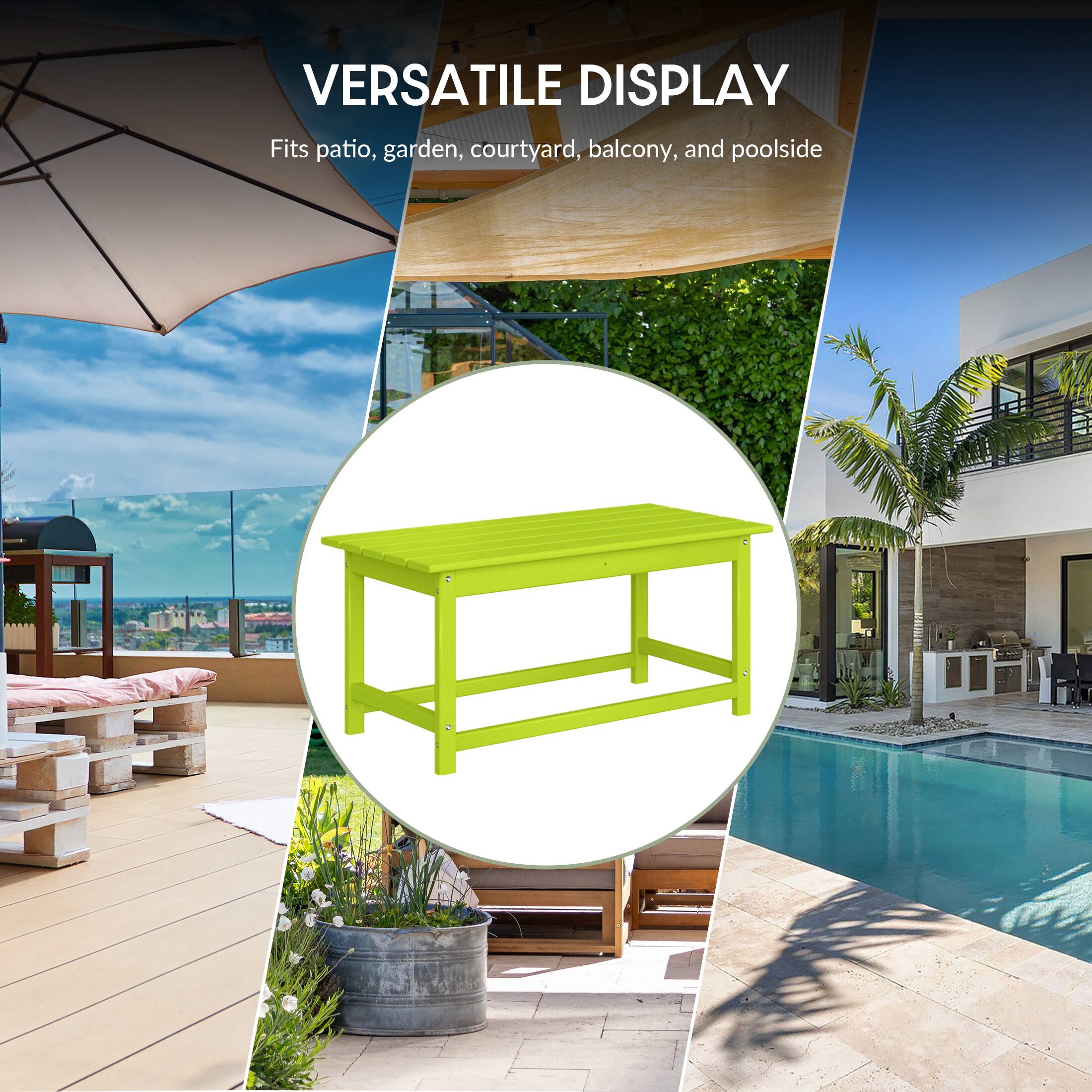 VERSATILE DISPLAY  
Fits patio, garden, courtyard, balcony, and poolside