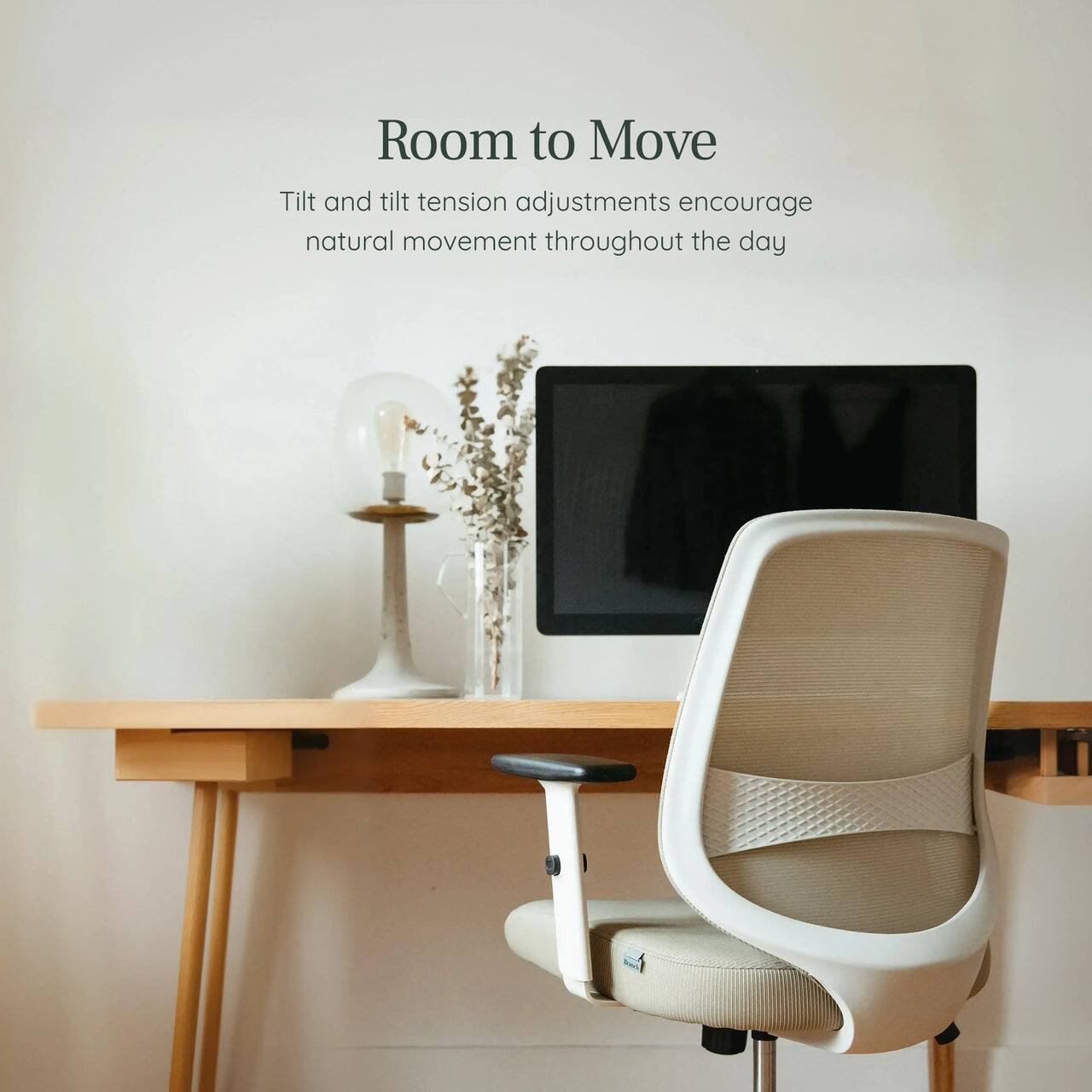 Room to Move  
Tilt and tilt tension adjustments encourage natural movement throughout the day