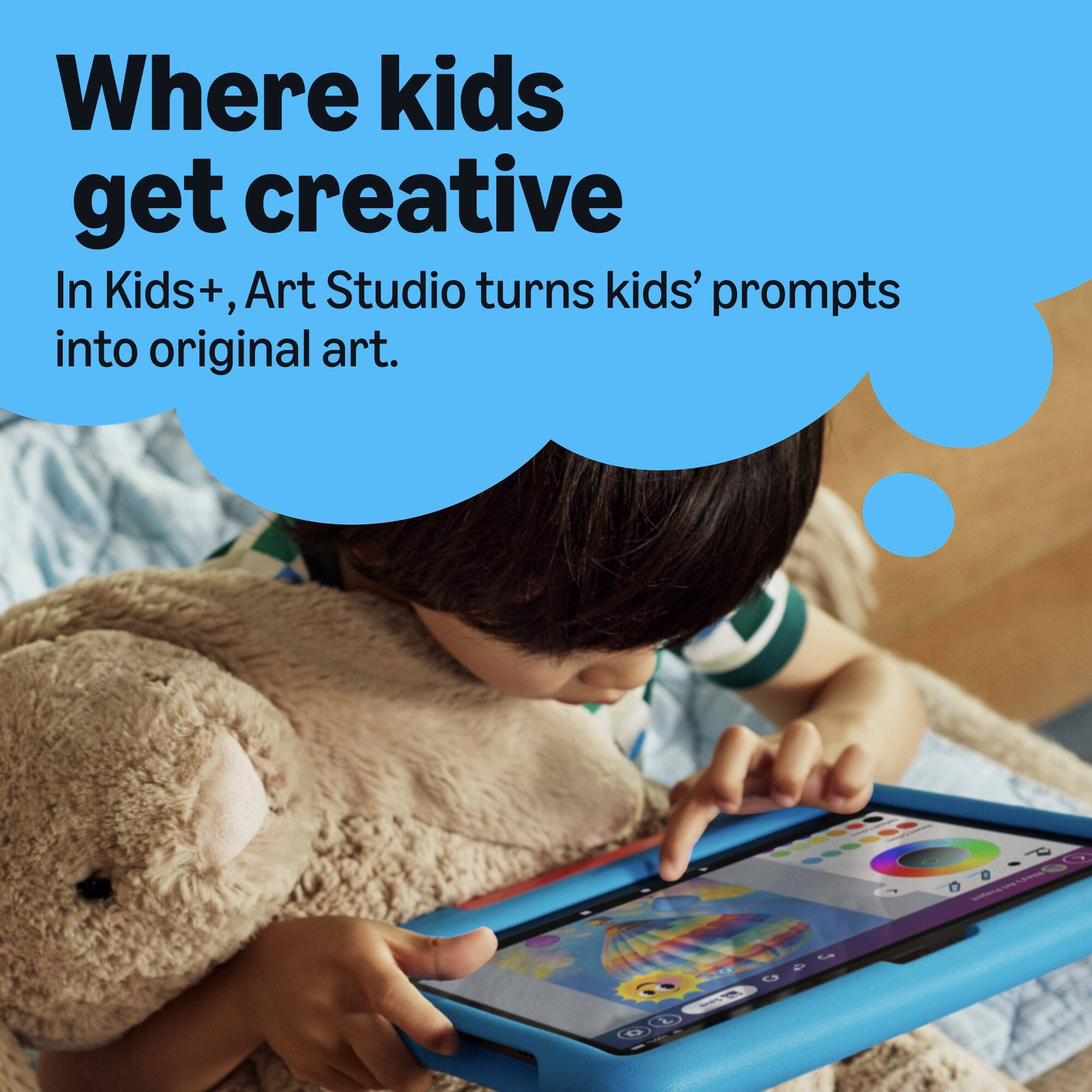 Where kids get creative  
In Kids+, Art Studio turns kids' prompts into original art.