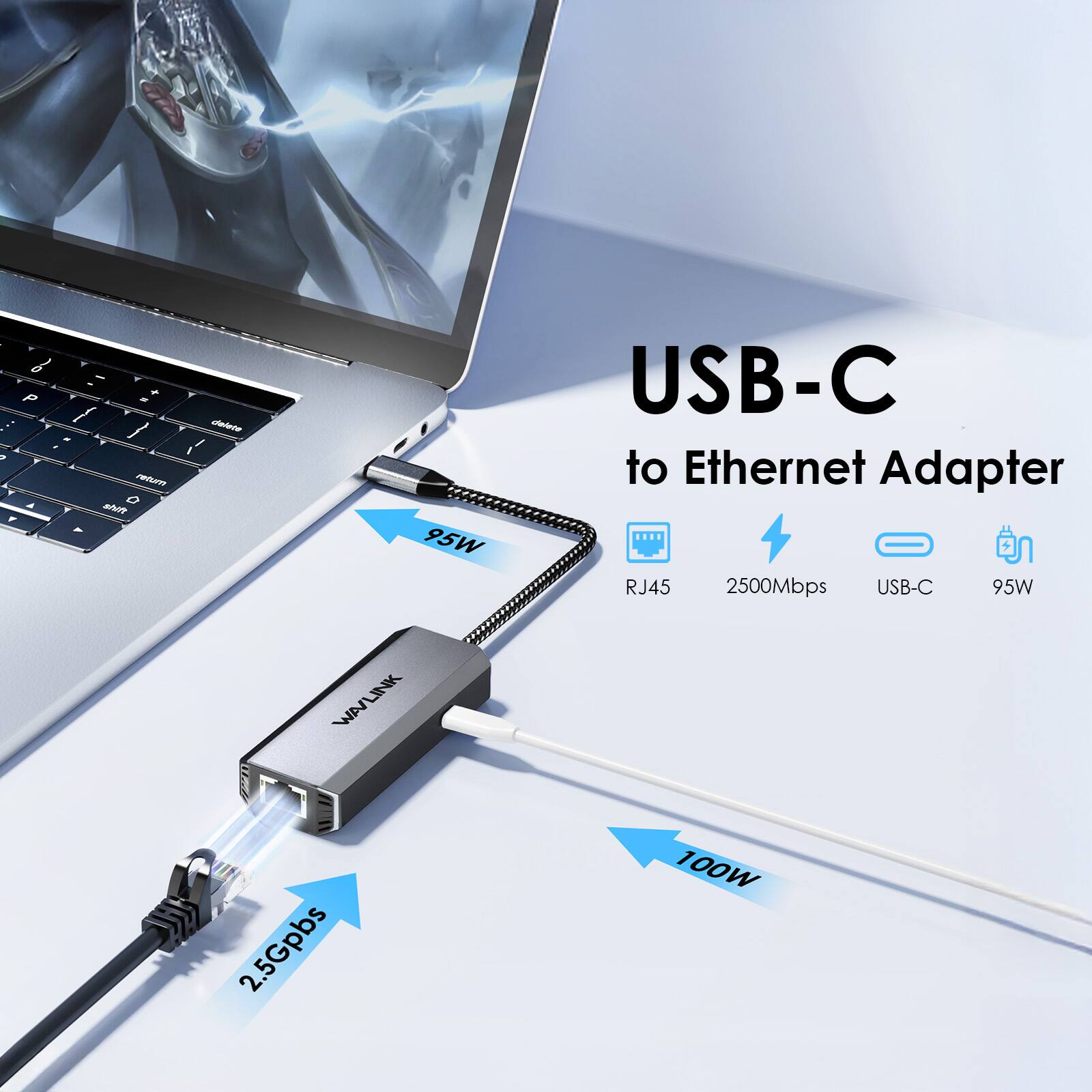 0 P > A Y  
- + N i W  
BrowsPogal mutren shift  
I  
delete  
95W WAVLINK  
USB-C to Ethernet Adapter RJ45 2500Mbps USB-C 95W  
2.5Gpbs  
100W