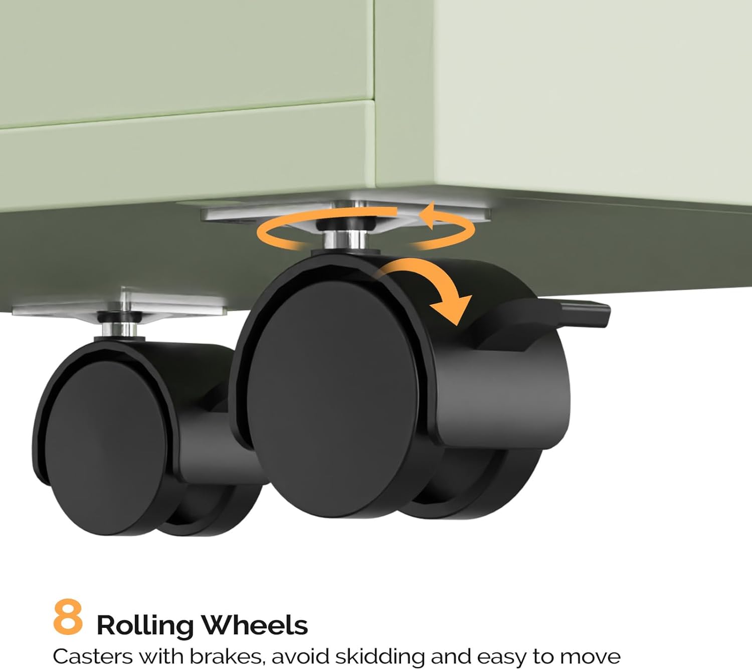 8 Rolling Wheels  
Casters with brakes, avoid skidding and easy to move
