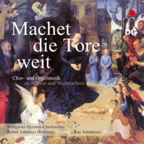 Machet die Tore weit  
Chor- und Orgelmusik zu Advent und Weihnachten  

Stuttgarter Hymnus-Chorknaben  
Rainer Johannes Homburg - Leitung  
Kay Johannsen - Orgel  

DG
