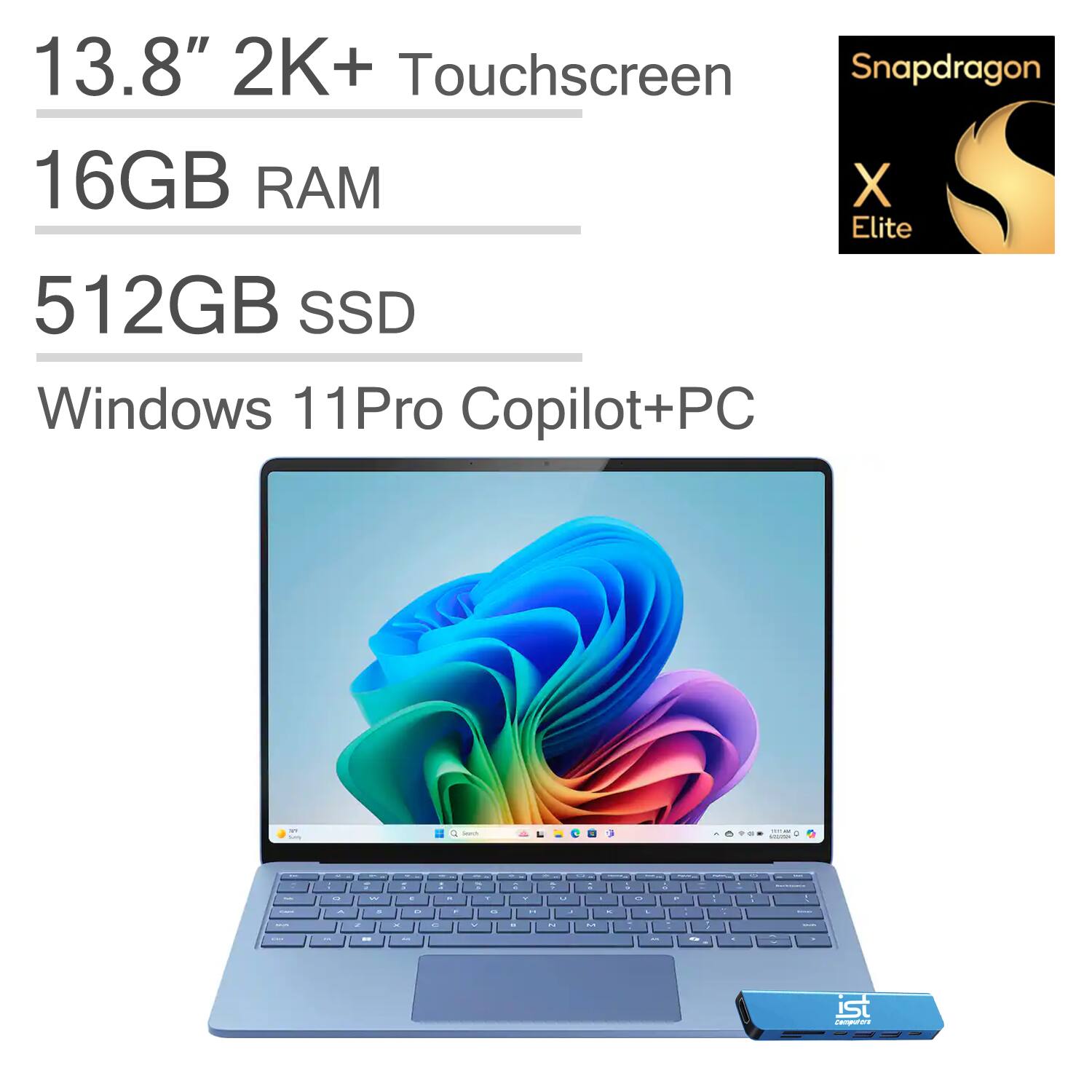 13.8" 2K+ Touchscreen  
16GB RAM  
512GB SSD  
Windows 11 Pro Copilot+PC  
Snapdragon X Elite