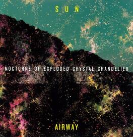 Sun Airway - Nocturne of Exploded Crystal Chandelier - VINYL LP