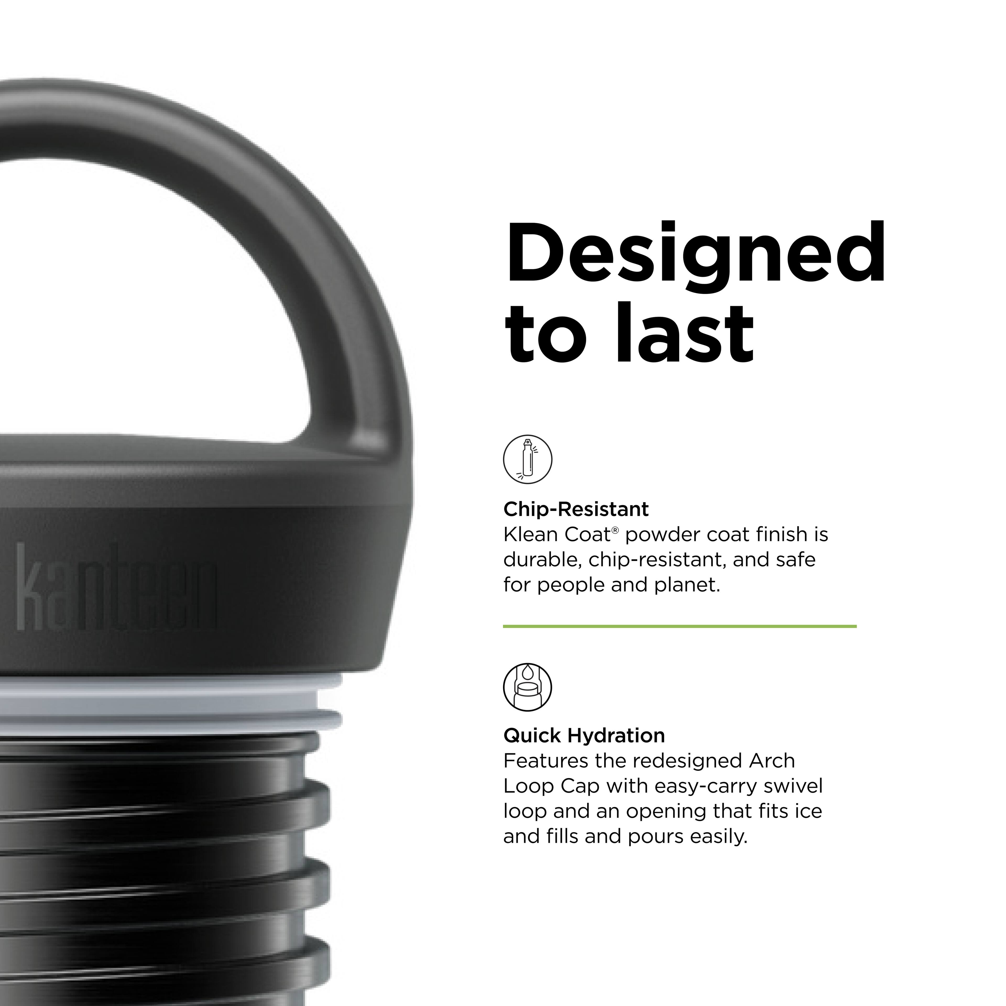 Designed to last

Chip-Resistant  
Klean Coat® powder coat finish is durable, chip-resistant, and safe for people and planet.

Quick Hydration  
Features the redesigned Arch Loop Cap with easy-carry swivel loop and an opening that fits ice and fills and pours easily.