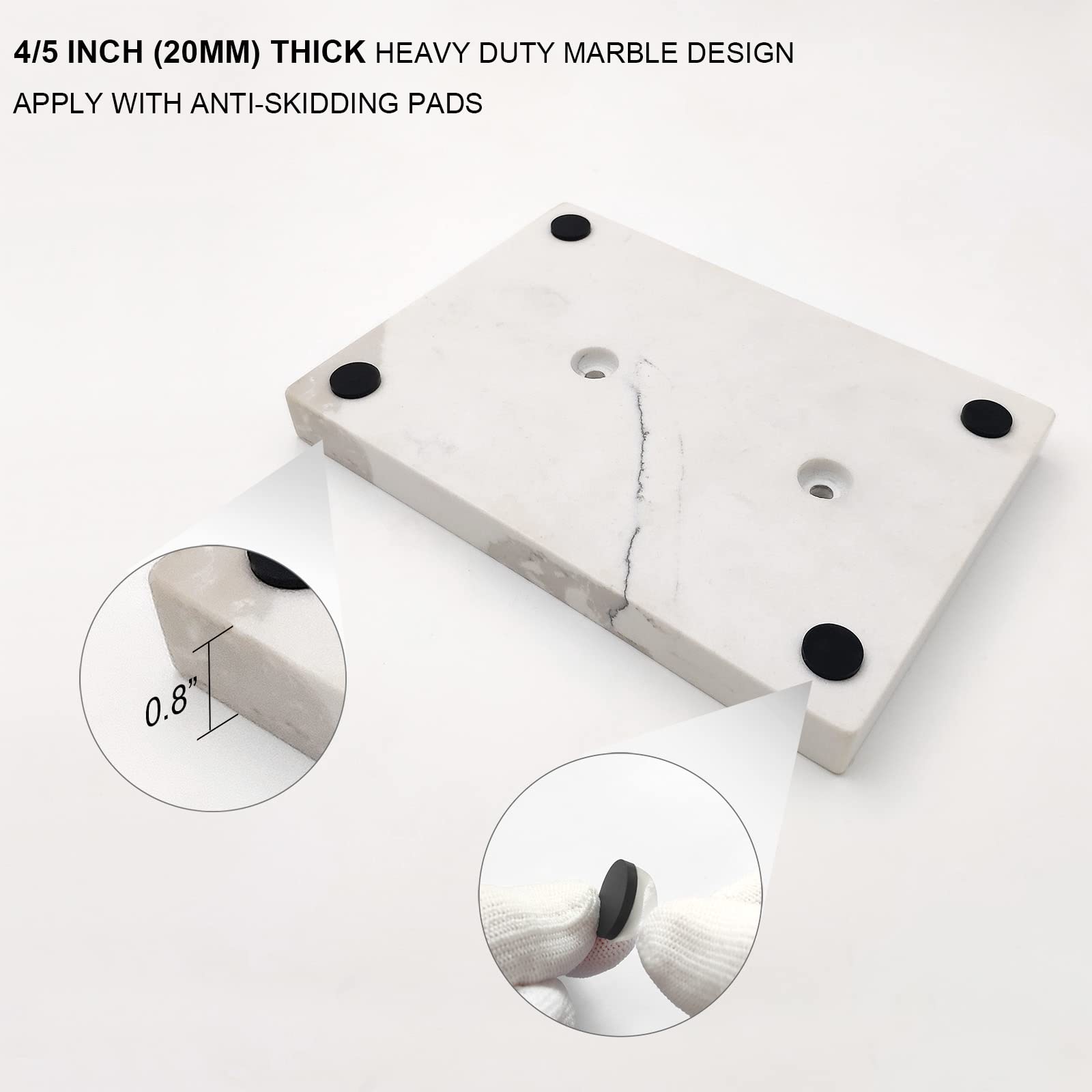 4/5 INCH (20MM) THICK HEAVY DUTY MARBLE DESIGN  
APPLY WITH ANTI-SKIDDING PADS  

0.8"