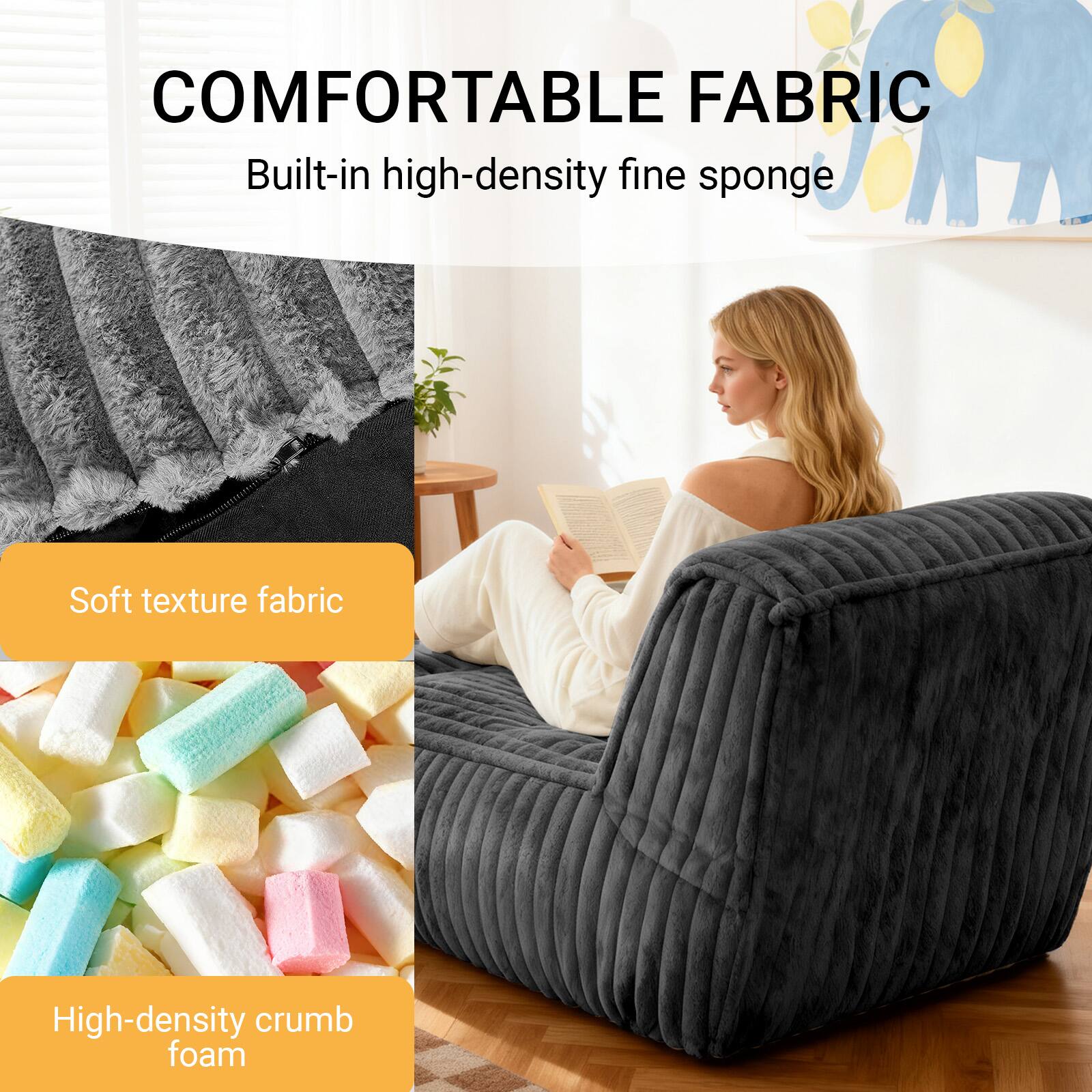 COMFORTABLE FABRIC  
Built-in high-density fine sponge  
Soft texture fabric  
High-density crumb foam