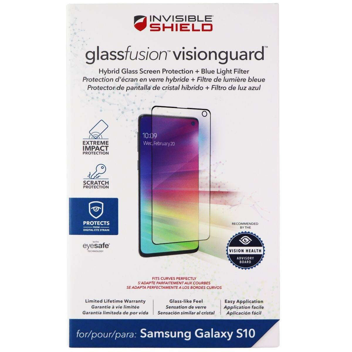 INVISIBLE SHIELD glassfusion visionguard Hybrid Glass Screen Protection + Blue Light Filter Protection d'cran en verre hybride + Filtre de lumire bleue Protector de pantalla de cristal hbrido + Filtro de luz azul EXTREME IMPACT PROTECTION 10:09 Wec.February20 SCRATCH PROTECTION PROTECTS - IRSUTTAL ETE STRAIN RECOMMENDED BY THE - eyesafe EVLDY VISION HEALTH ADVISORY BOARD FITS CURVES PERFECTLY S'ADAPTE PARFAITEMENT AUX COURRES SE ADAPIA PERFECTAMENTE A LOS BORDES CURVOS Limited Lifetime Warranty Glass-like Feel Easy Application Garantie  vie limite Sensation de verre Application facile Garantia limitada de por vida Sensacin similar al cristal Aplicacin fcil for/pour/para: Samsung Galaxy S10