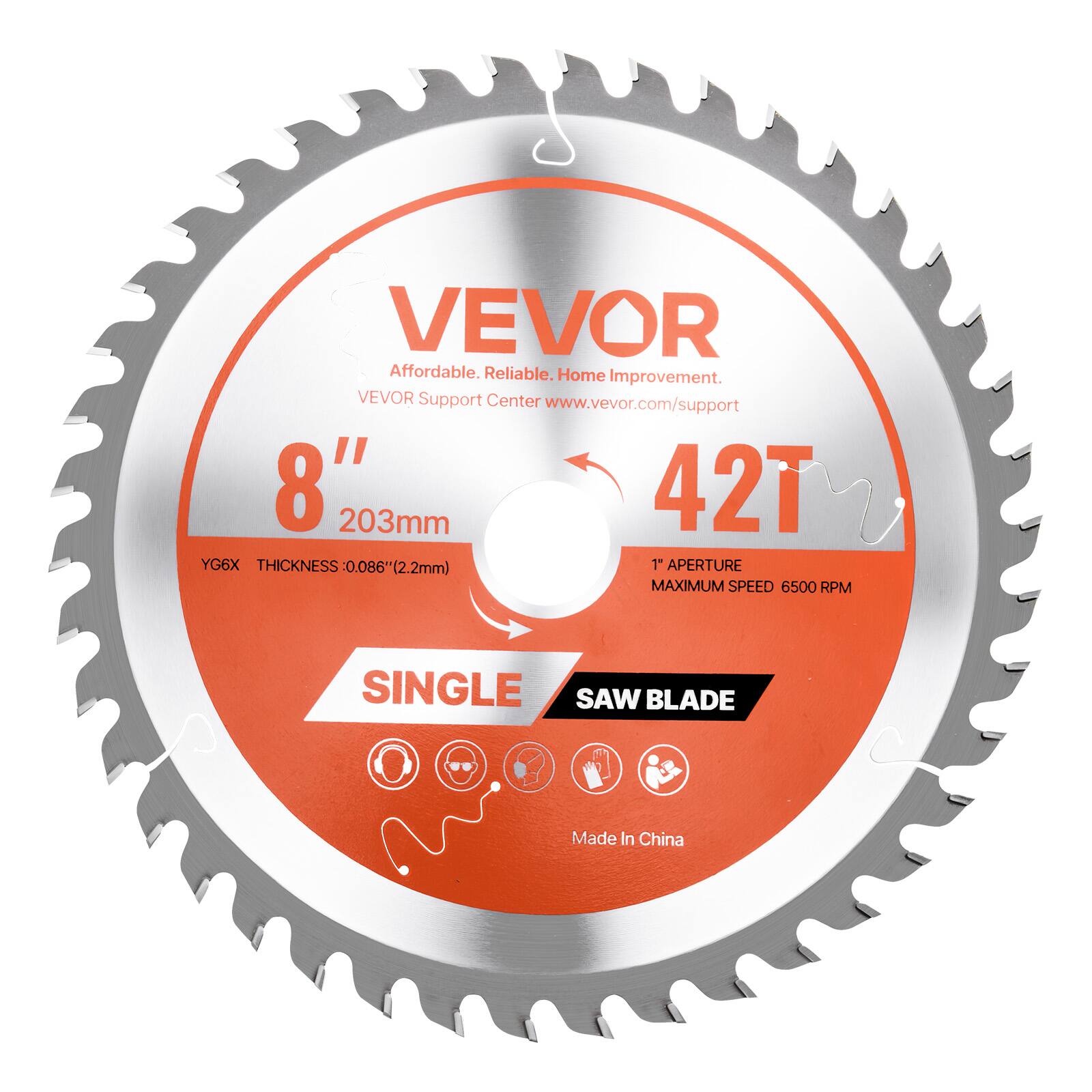 VEVOR  
Affordable. Reliable. Home Improvement.  
VEVOR Support Center www.vevor.com/support  

8" 203mm  
42T  
YG6X  
THICKNESS 0.086" (2.2mm)  
1" APERTURE  
MAXIMUM SPEED 6500 RPM  
SINGLE SAW BLADE  
Made In China