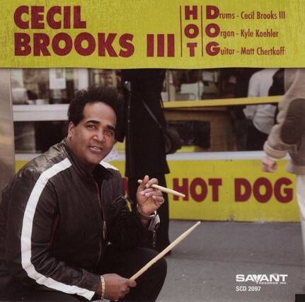 CECIL BROOKS III
HOT DOG
Drums - Cecil Brooks III
Organ - Kyle Koehler
Guitar - Matt Chertkoff
HOT DOG SAVANT RECORDS
SCD 2097
