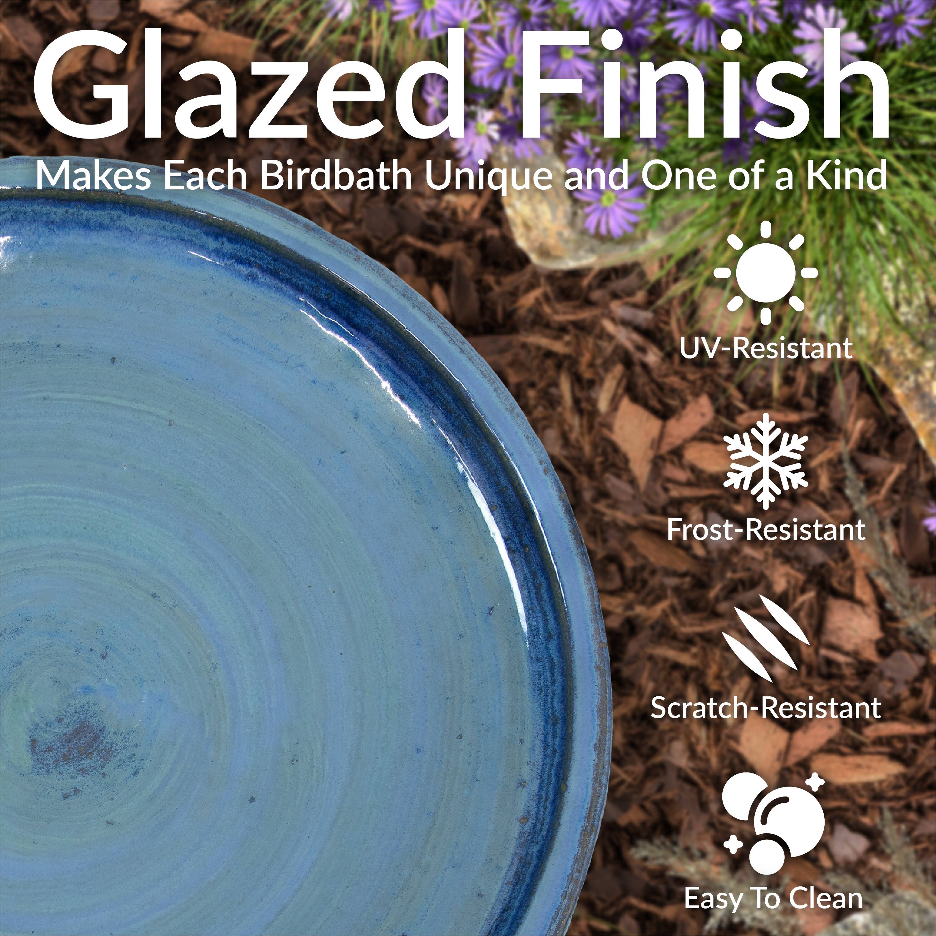 Glazed Finish  
Makes Each Birdbath Unique and One of a Kind  

- UV-Resistant  
- Frost-Resistant  
- Scratch-Resistant  
- Easy To Clean