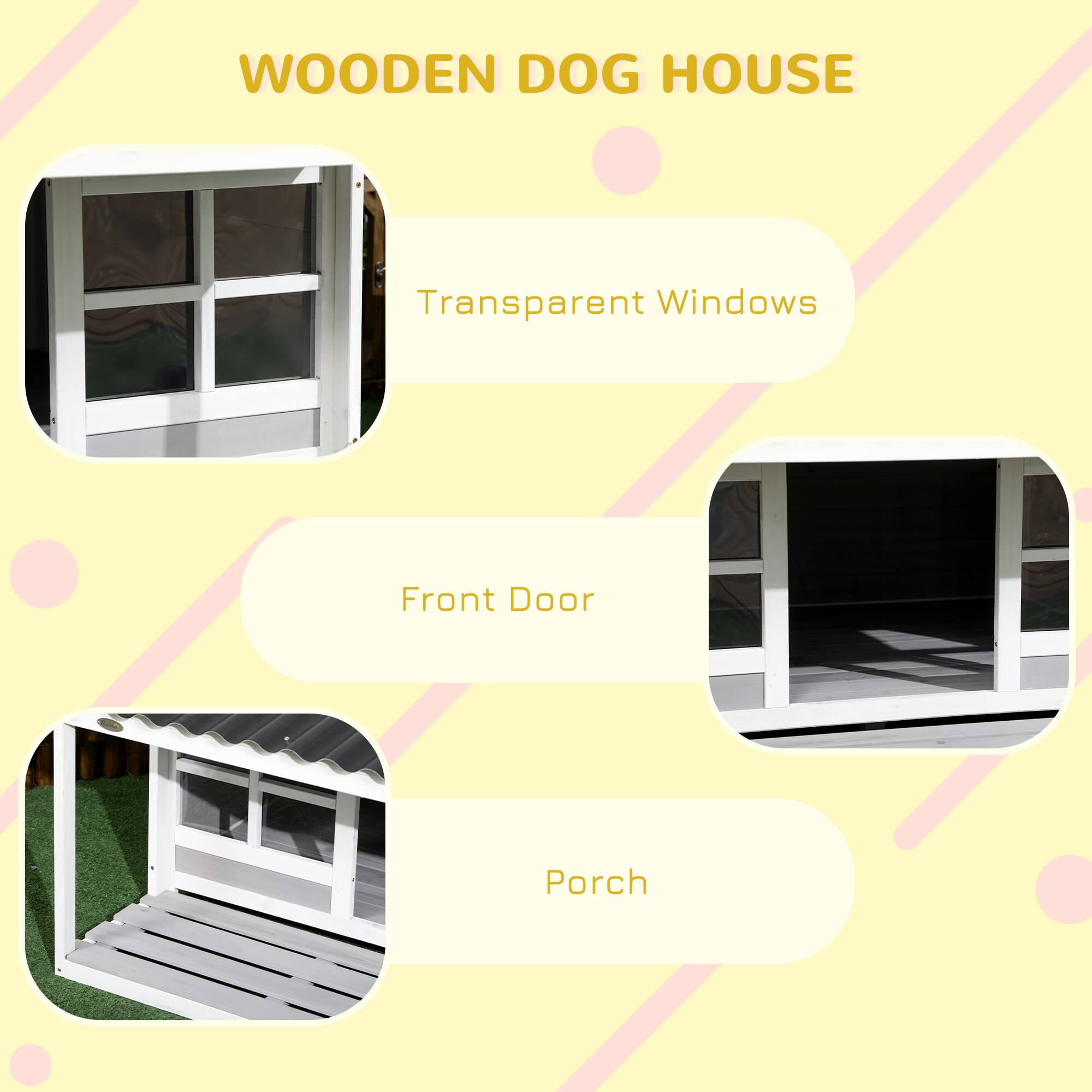 WOODEN DOG HOUSE

Transparent Windows

Front Door

Porch