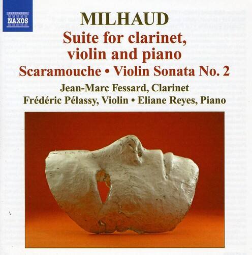 MILHAUD  
Suite for clarinet, violin and piano  
Scaramouche • Violin Sonata No. 2  

Jean-Marc Fessard, Clarinet  
Frédéric Plassy, Violin • Eliane Reyes, Piano