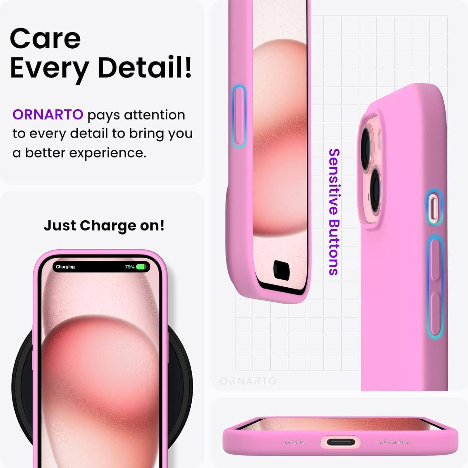 Care Every Detail! ORNARTO pays attention to every detail to bring you a better experience. Just Charge on! Charging 79% Sensitive Buttons ORNARTO