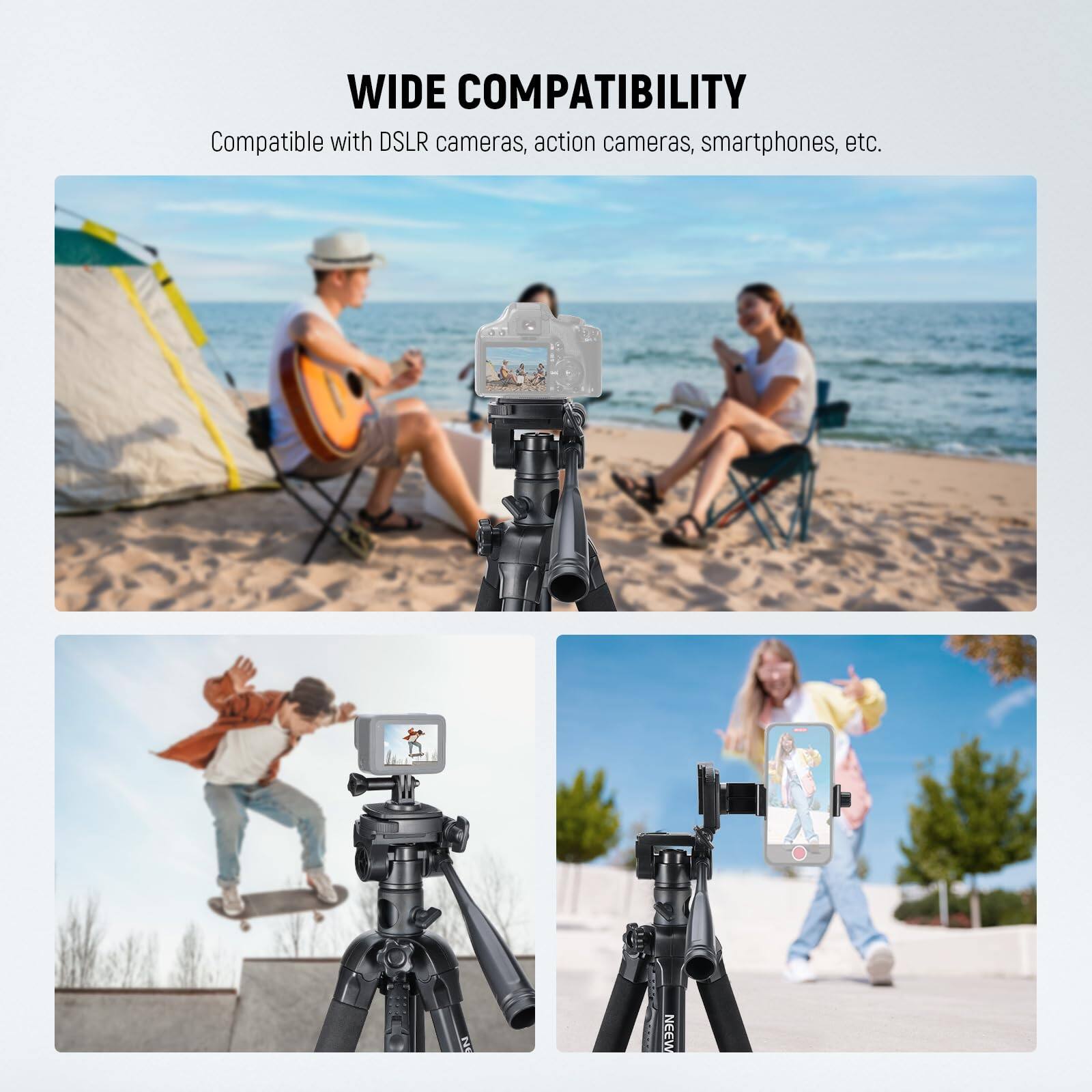 WIDE COMPATIBILITY  
Compatible with DSLR cameras, action cameras, smartphones, etc.