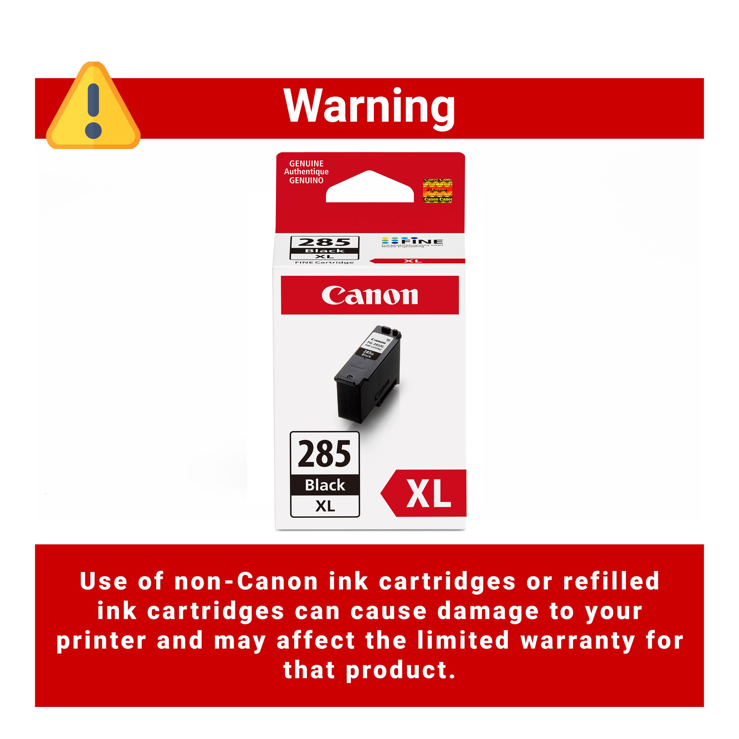 Warning

GENUINE Authentique GENUINO 285

Canon 285 Black XL

Use of non-Canon ink cartridges or refilled ink cartridges can cause damage to your printer and may affect the limited warranty for that product.