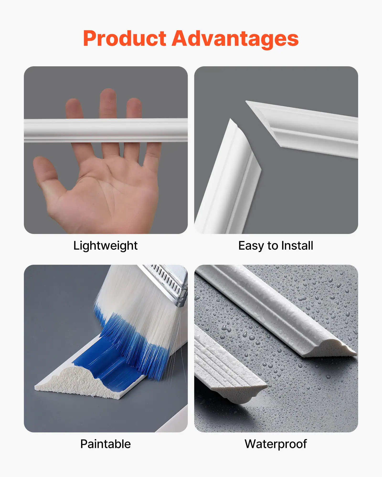 Product Advantages

- Lightweight
- Easy to Install
- Paintable
- Waterproof