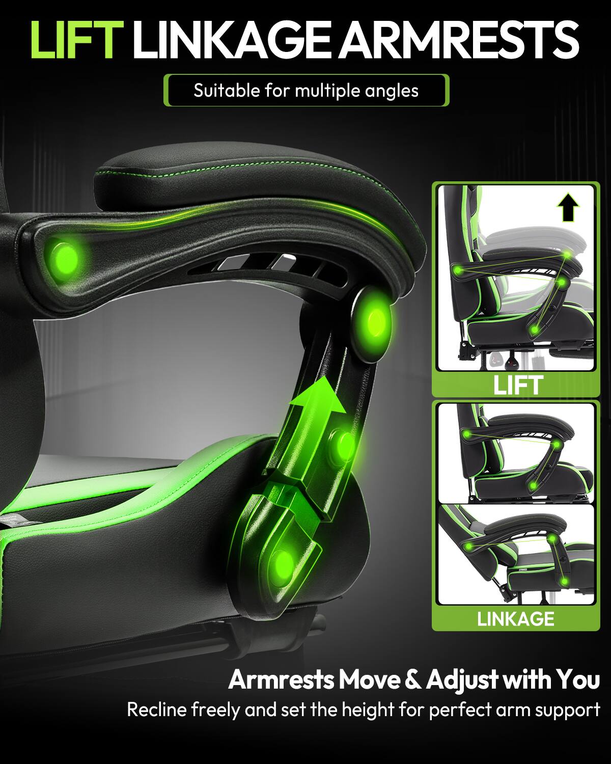 LIFT LINKAGE ARMRESTS  
Suitable for multiple angles  

Armrests Move & Adjust with You  
Recline freely and set the height for perfect arm support