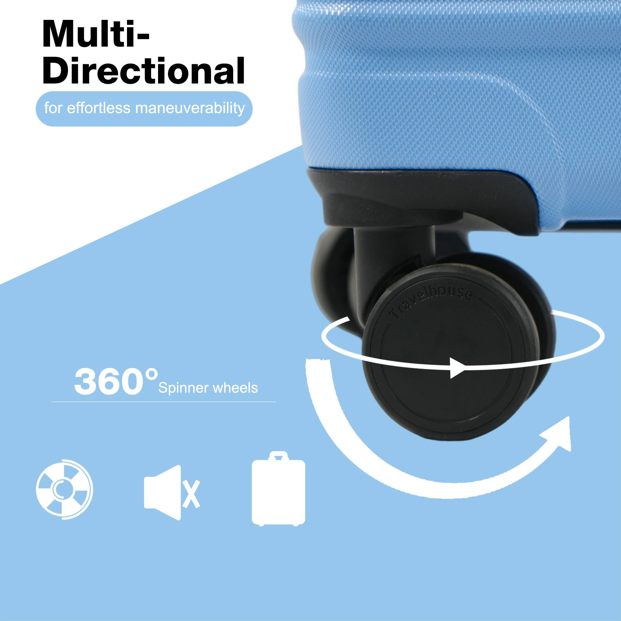 Multi-Directional for effortless maneuverability  
360° Spinner wheels  
Travelhouse