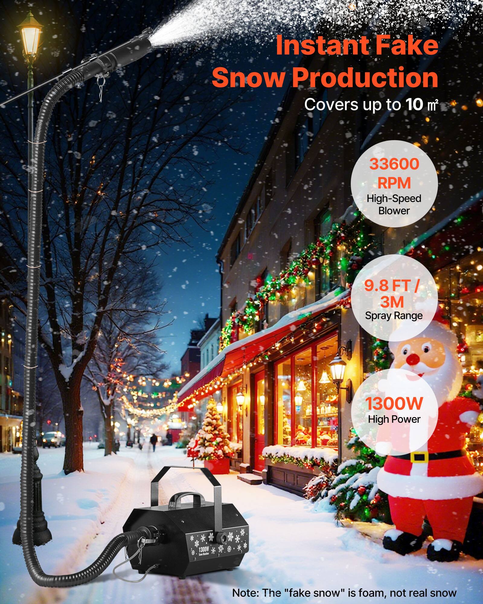 Instant Fake Snow Production Covers up to 10 m²  
33600 RPM High-Speed Blower  
9.8 FT / 3M Spray Range  
1300W High Power  
Note: The "fake snow" is foam, not real snow